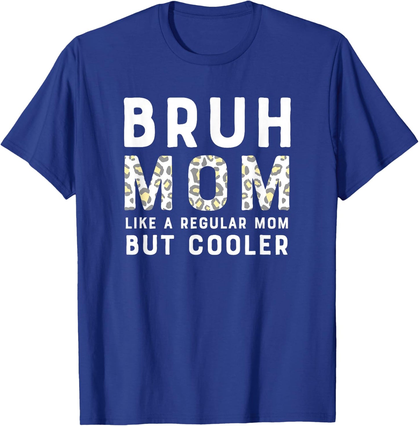 Funny Bruh Mom - Like a Regular Mom, But Cooler Leopard T-Shirt - T-Shirt | Royal
