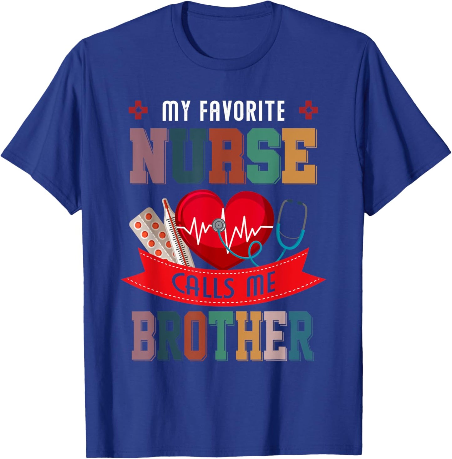 My Favorite Nurse Calls Me Brother Gift Nurse Father's Day T-Shirt - T-Shirt | Royal