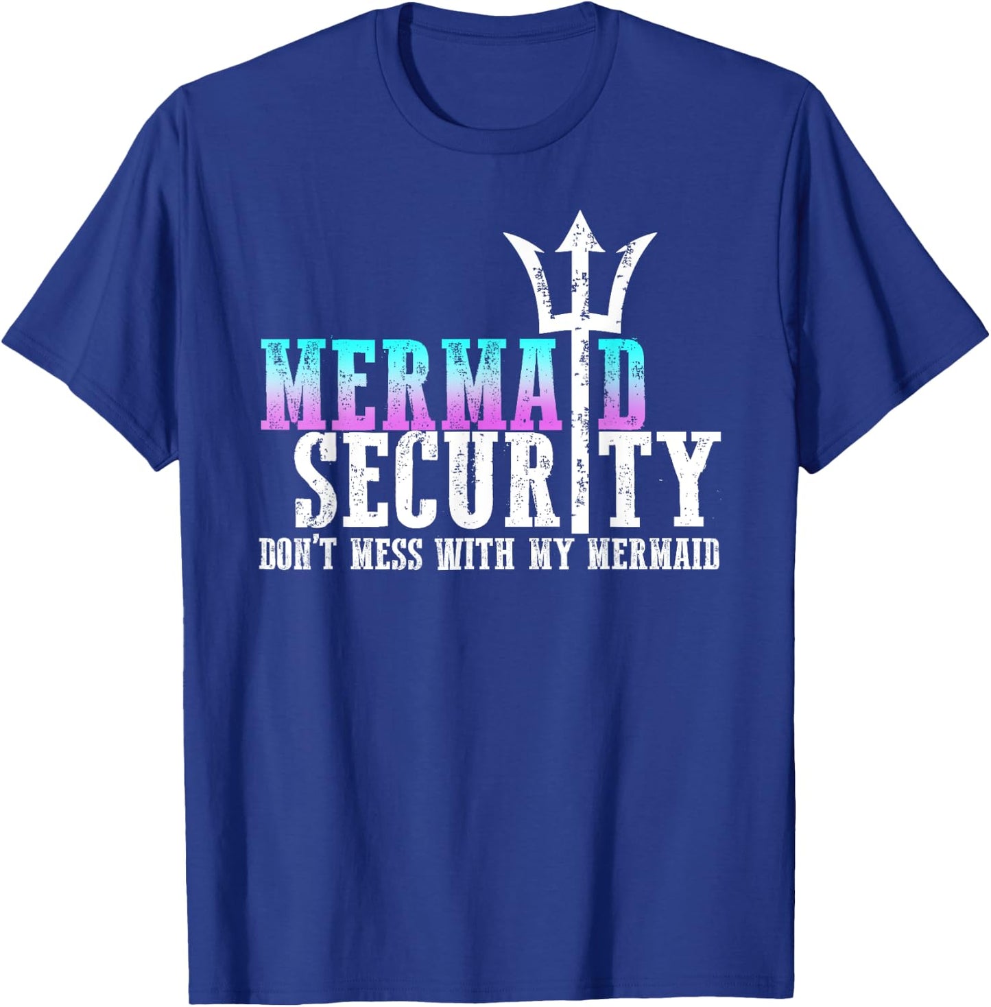Mermaid Security Dont Mess With My Mermaid Fathers Day Gift T-Shirt - T-Shirt | Royal