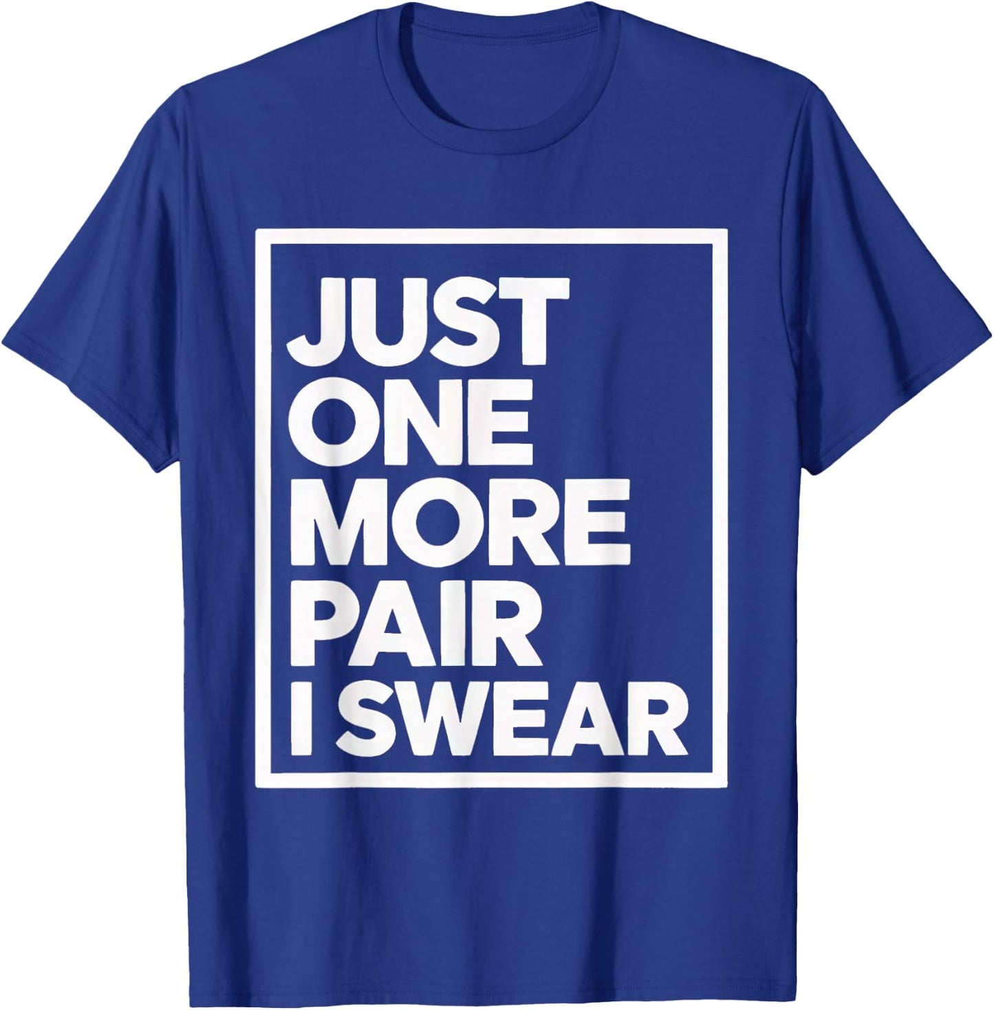 just one more pair i swear shirt Sneaker Head Sneakerhead T-Shirt - T-Shirt | Royal