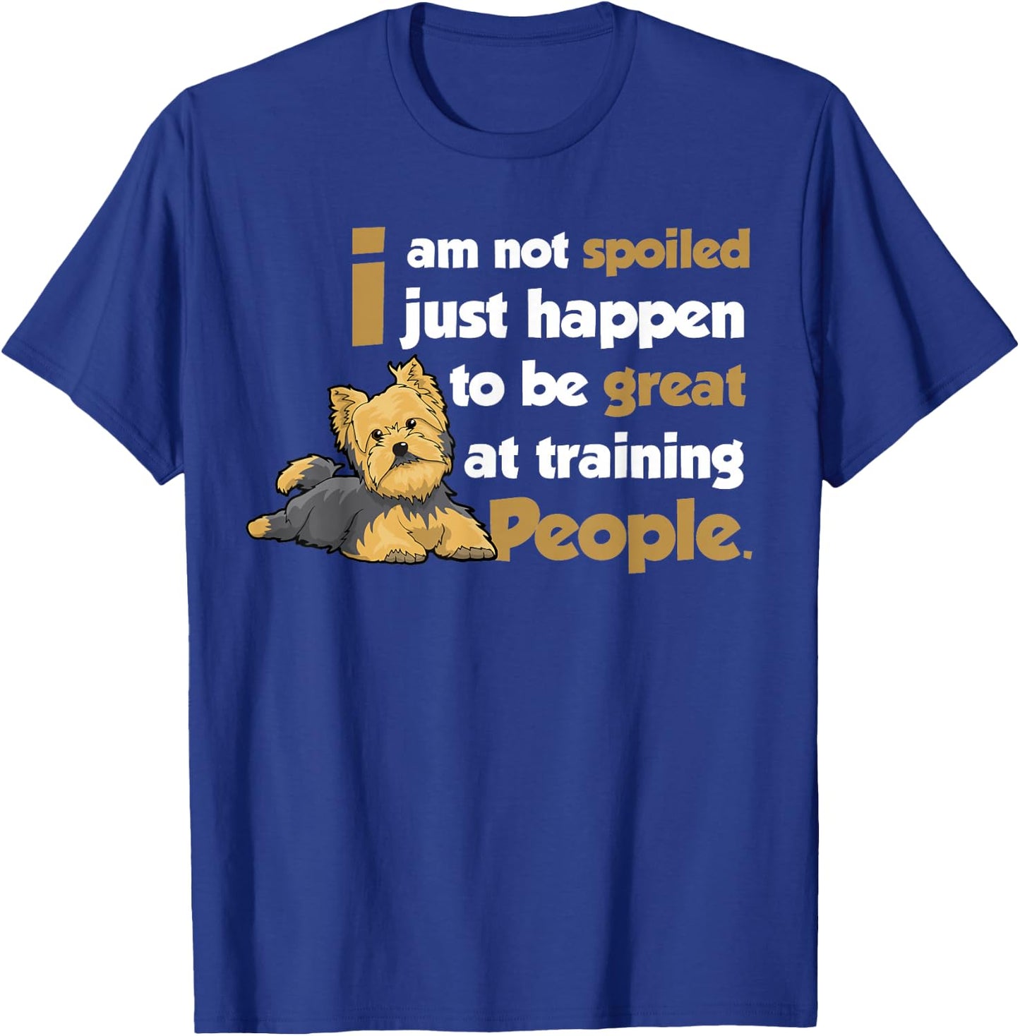 Yorkshire Terrier Yorkies Dog - I am not spoilde T-Shirt - T-Shirt | Royal