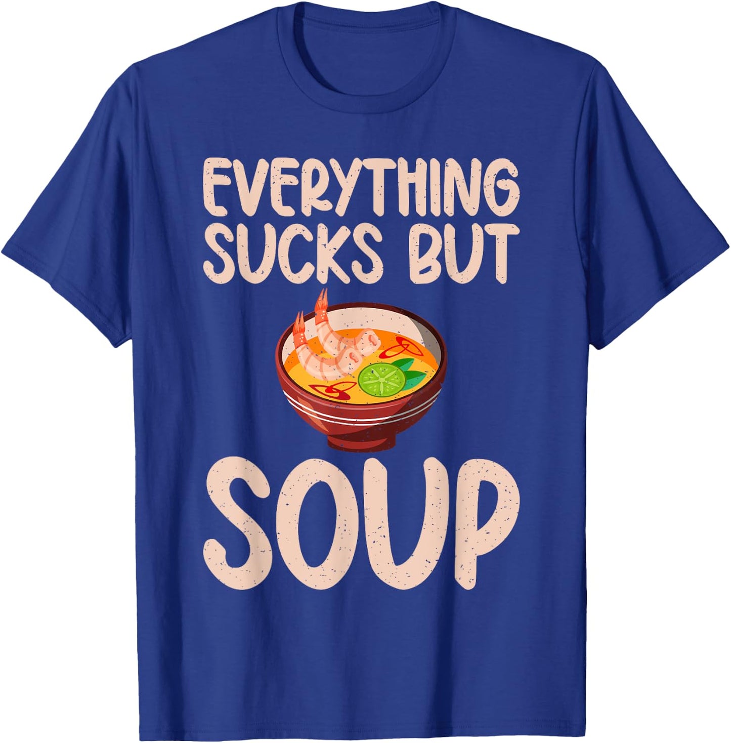 Everything sucks but Soup Lover T-Shirt - T-Shirt | Royal