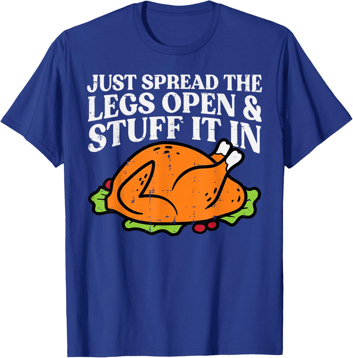 Thanksgiving Turkey Just Spread Legs Stuff Adult Men Women T-Shirt - T-Shirt | Royal