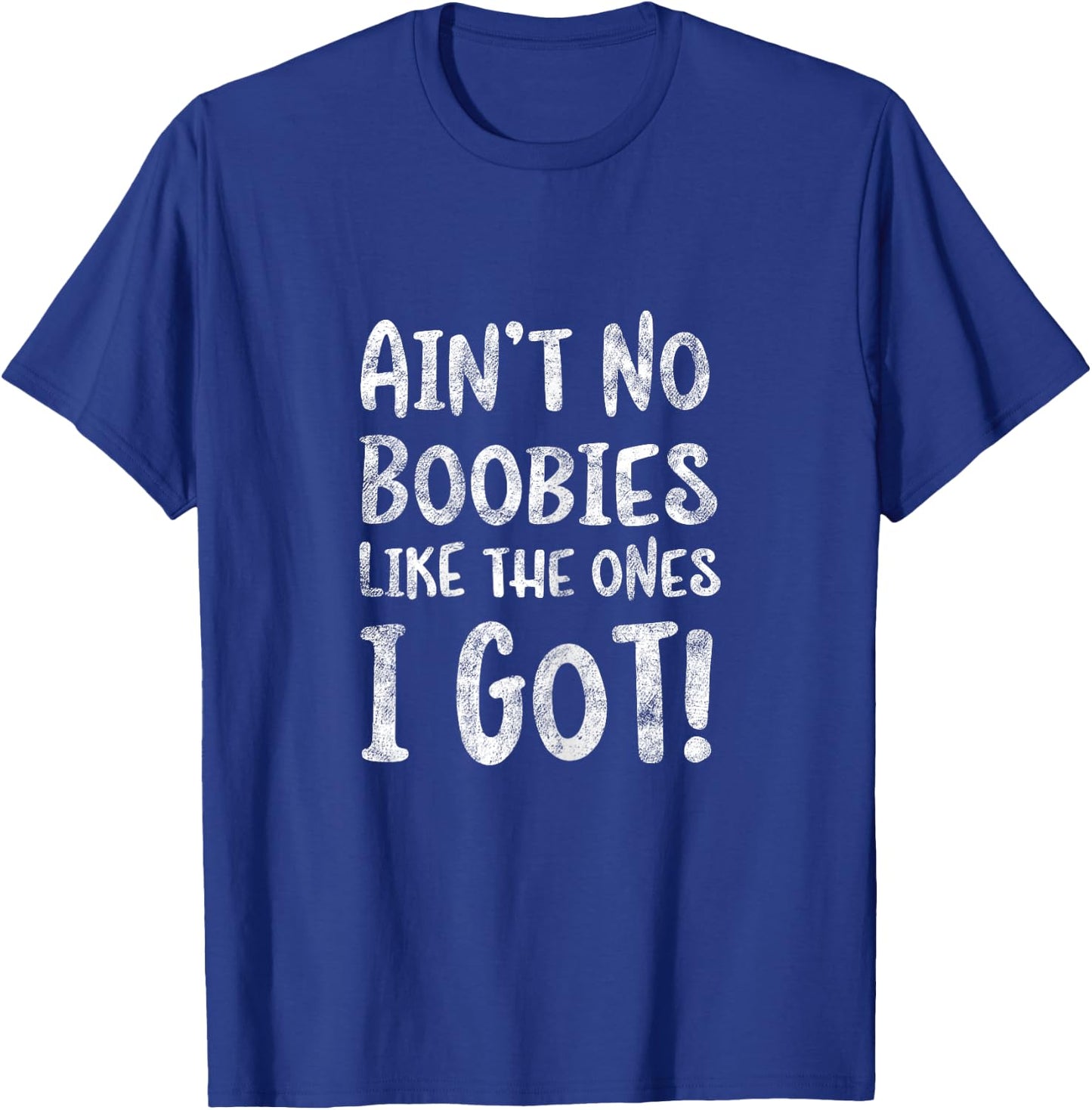 Ain't No Boobies Like the Ones I Got! - Funny Boob Girls T-Shirt - T-Shirt | Royal