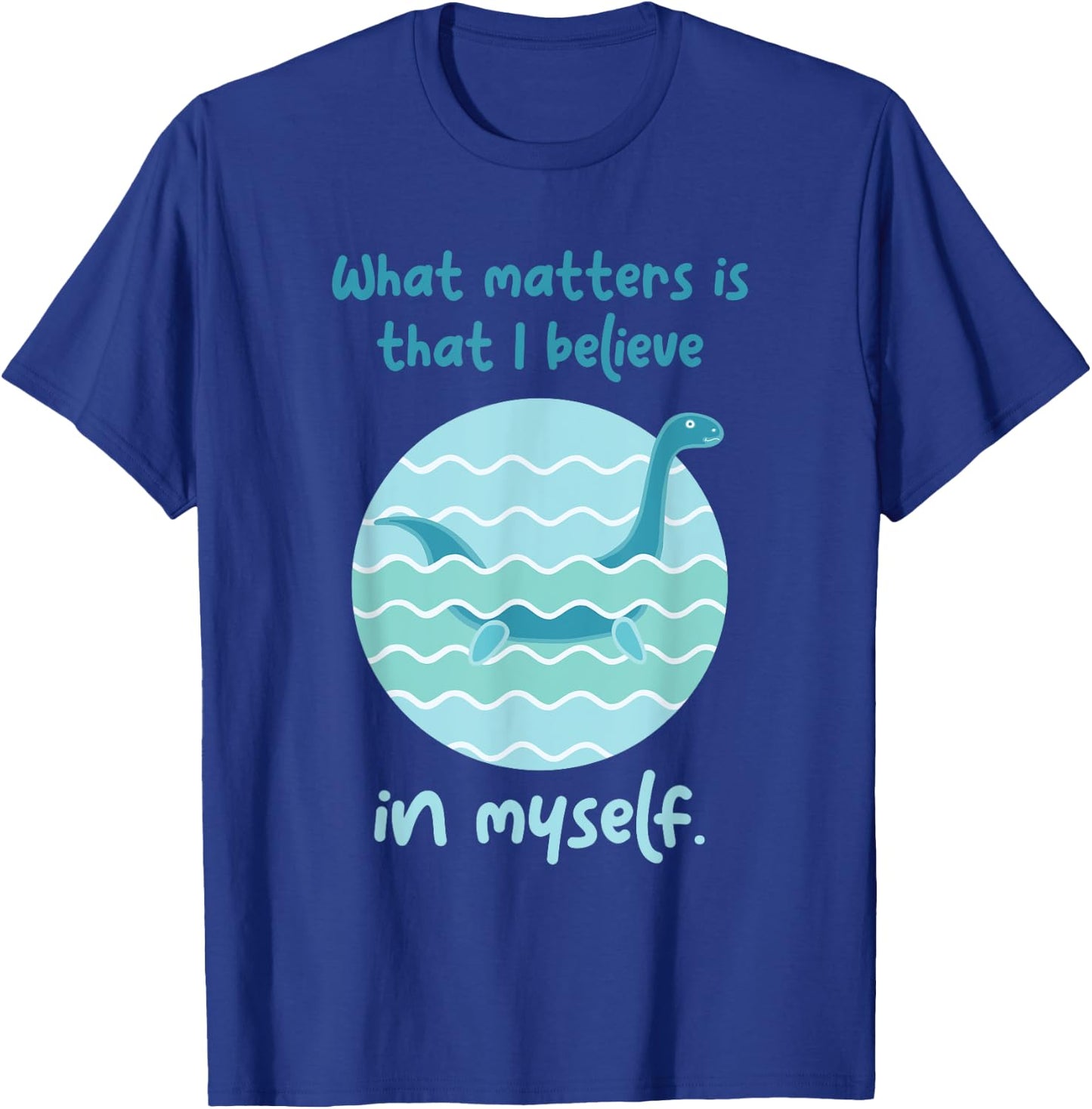 Lochness Monster Believe In Myself I Loch Ness Nessi T-Shirt - T-Shirt | Royal