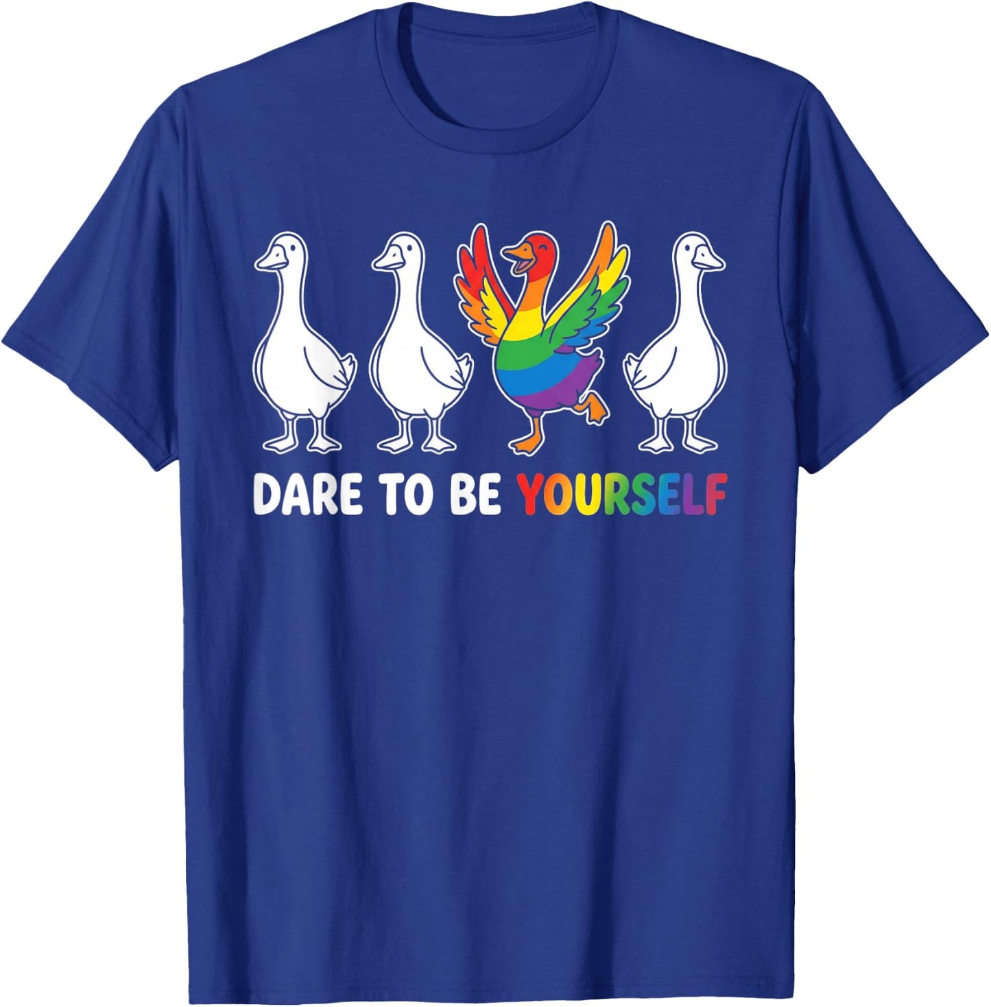Dare to Be Yourself LGBTQ Ally Pride Support Goose T-Shirt - T-Shirt | Royal