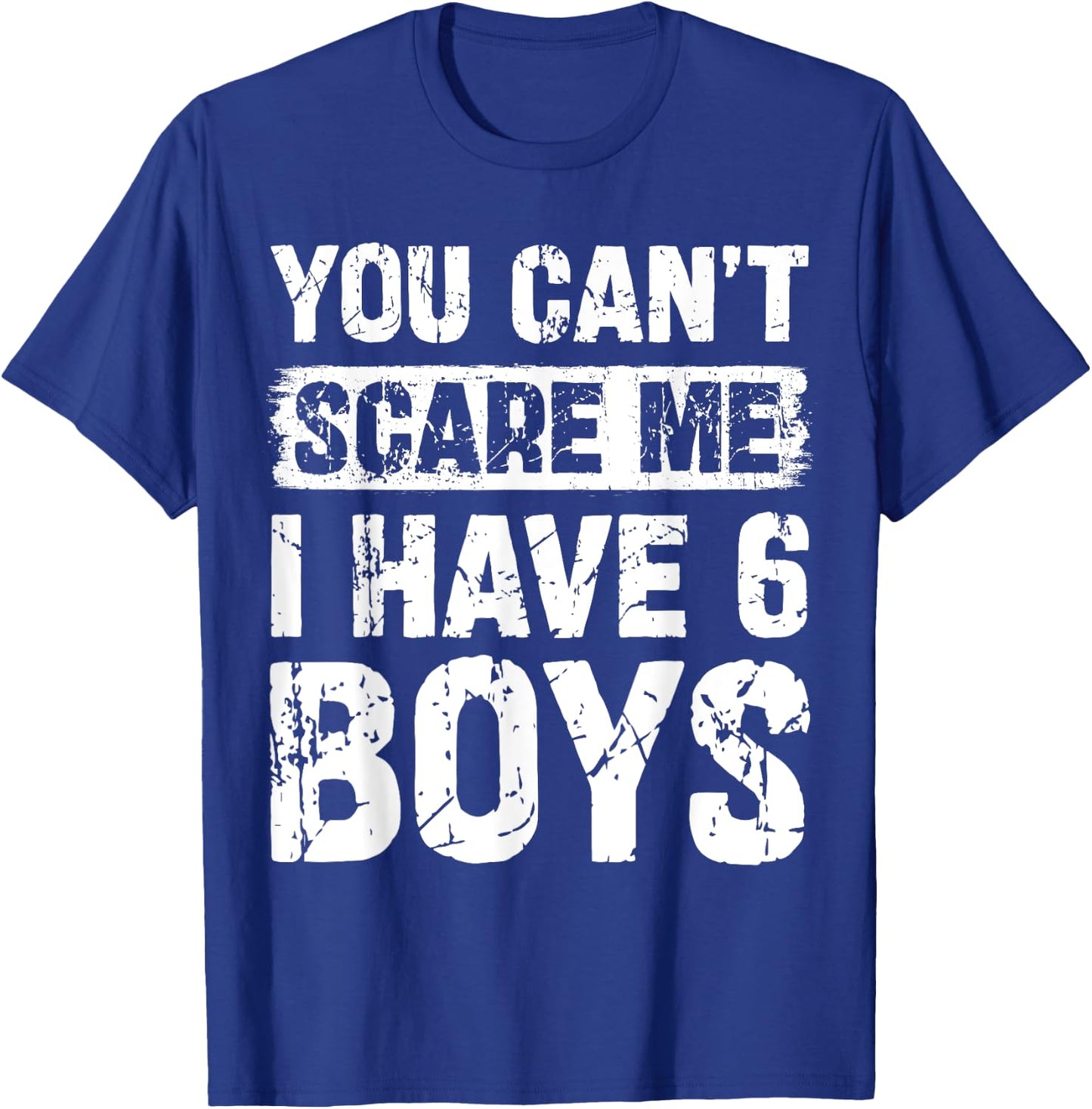 You Can't Scare Me I Have Six Boys Funny Family T-Shirt - T-Shirt | Royal