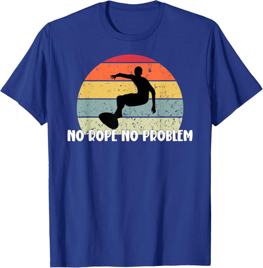 Wakeboard No Rope No Problem Wake Board Apparel T-Shirt - T-Shirt | Royal