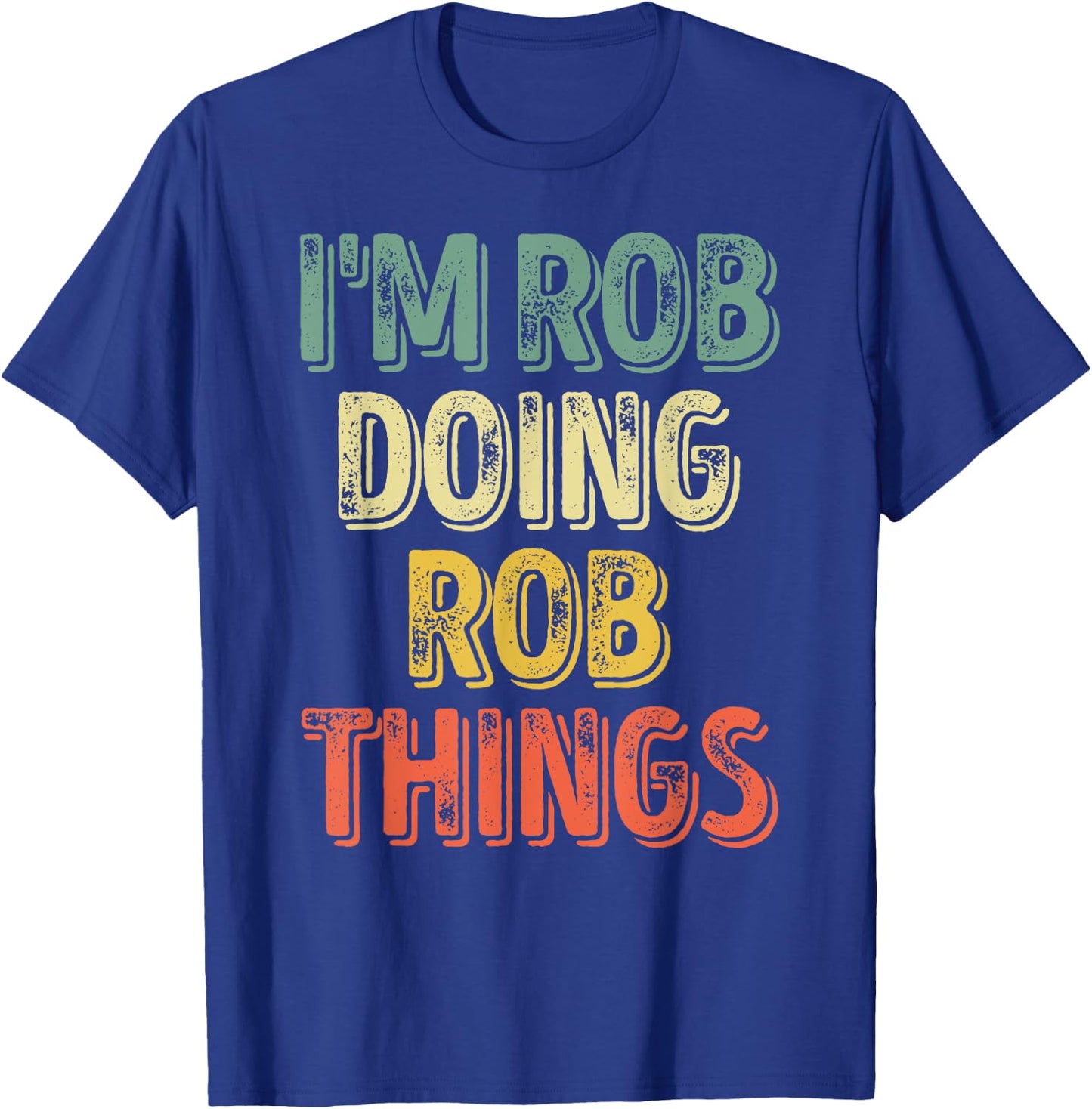 I'm Rob Doing Rob Things Shirt Funny Personalized First Name T-Shirt - T-Shirt | Royal