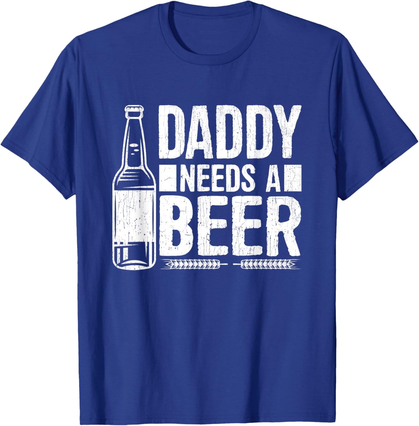 Fathers Day Funny, Daddy Needs a Beer T-Shirt - T-Shirt | Royal