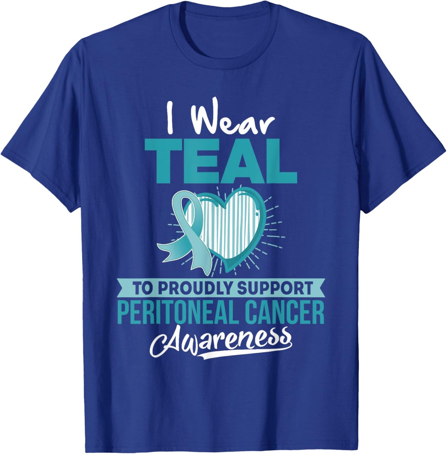 I wear TEAL to Support Peritoneal Cancer Awareness T Shirt T-Shirt - T-Shirt | Royal
