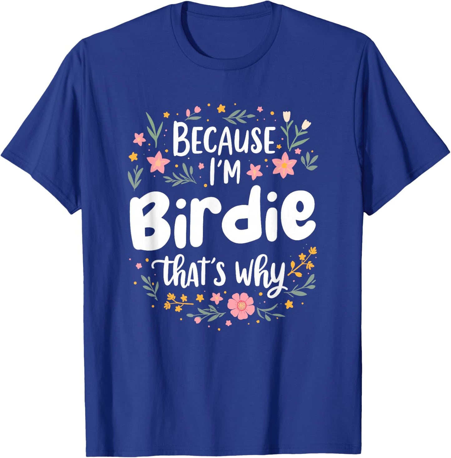 Women Because I'm Birdie That's Why Woman T-Shirt - T-Shirt | Royal