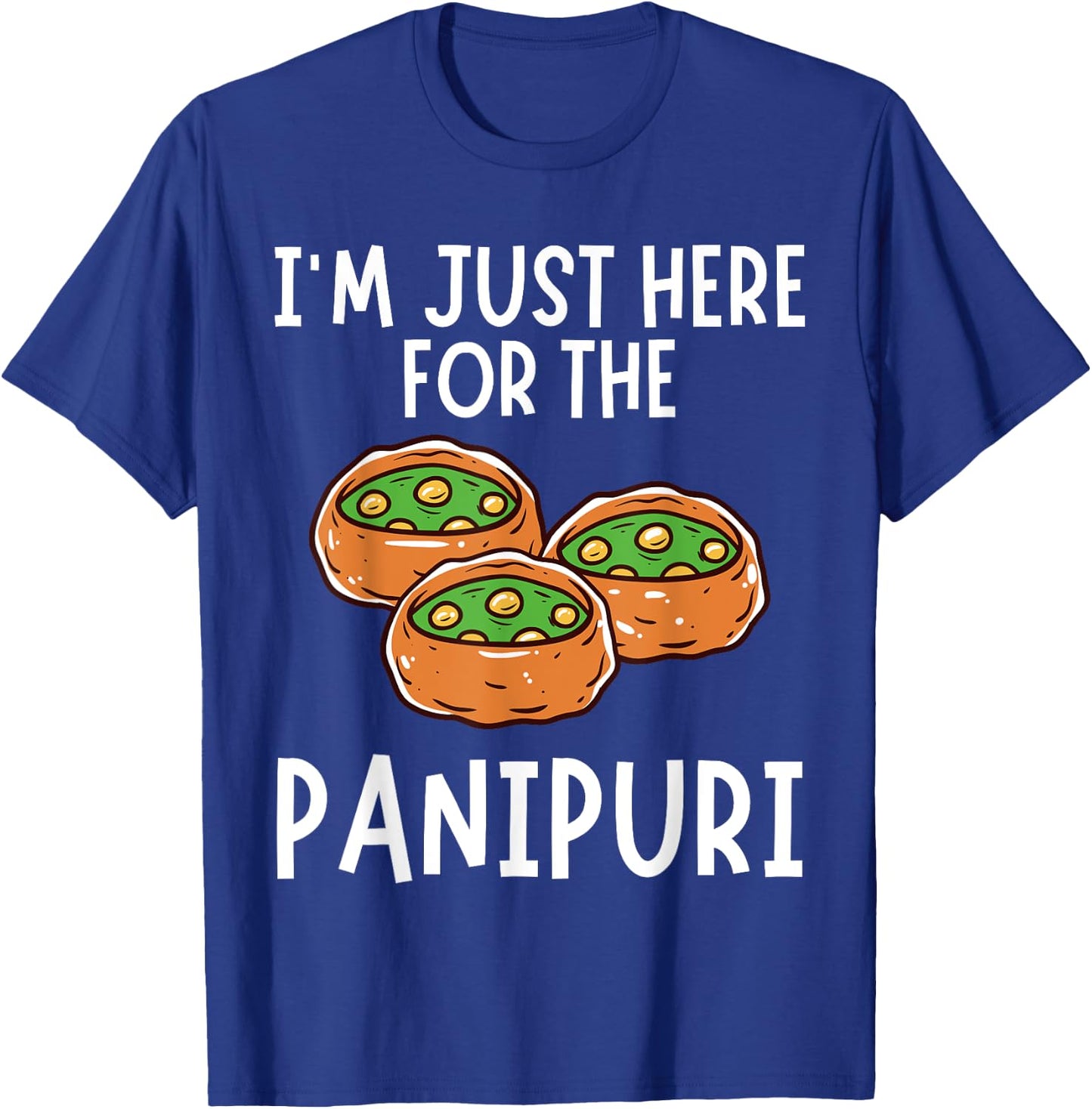 I'm Just Here For The Panipuri - Funny Panipuri T-Shirt - T-Shirt | Royal