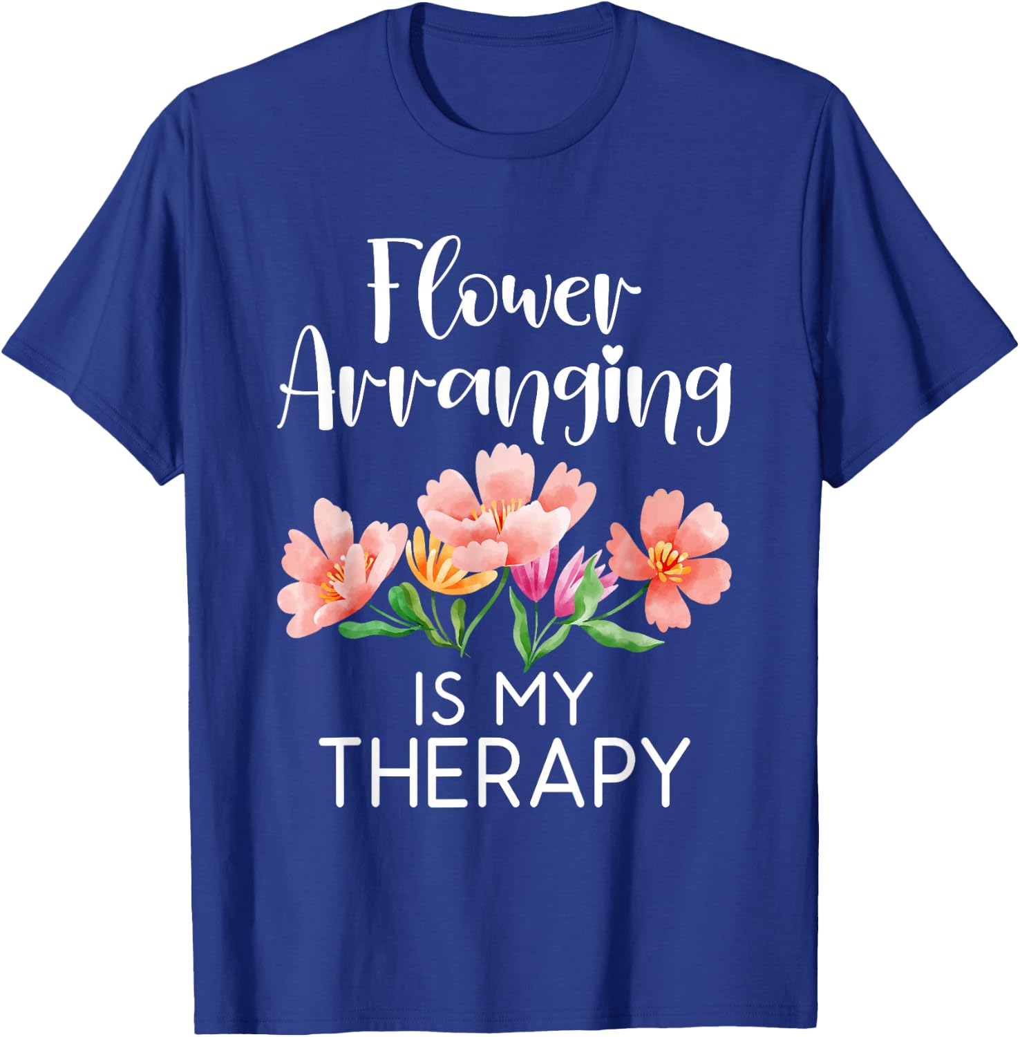 Flower arranging is my Therapy Floral Botanist Flower T-Shirt - T-Shirt | Royal