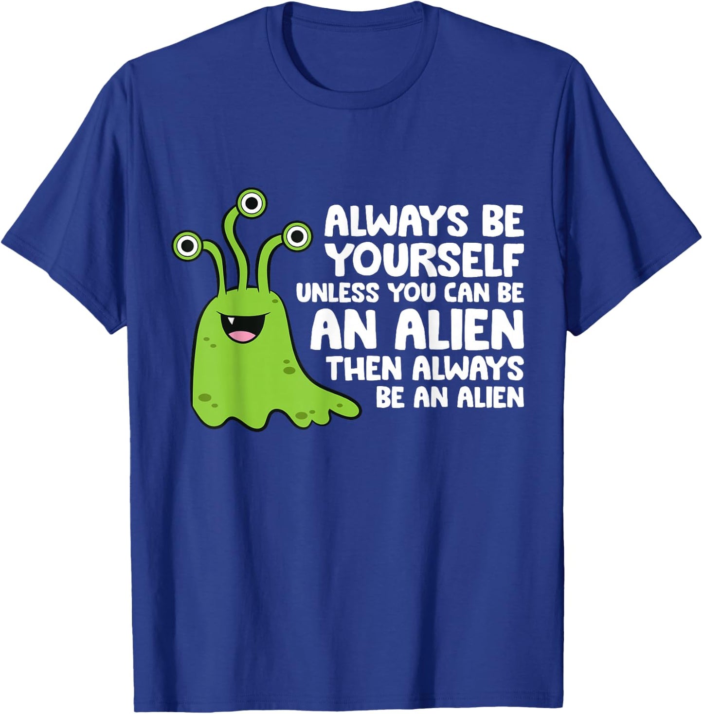 Always Be Yourself Unless You Can Be An Alien T-Shirt - T-Shirt | Royal