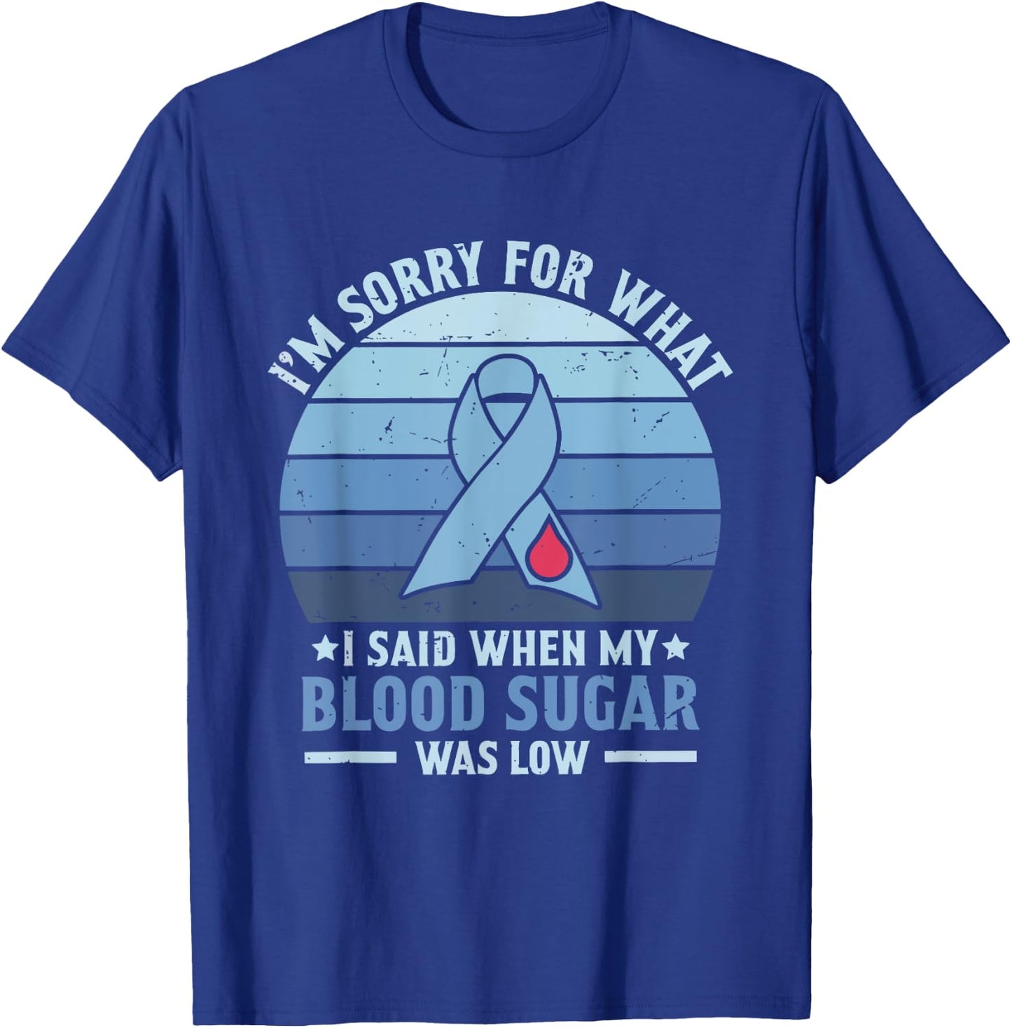 I'm Sorry for What I Said When My Blood Sugar Was Low T-Shirt - T-Shirt | Royal