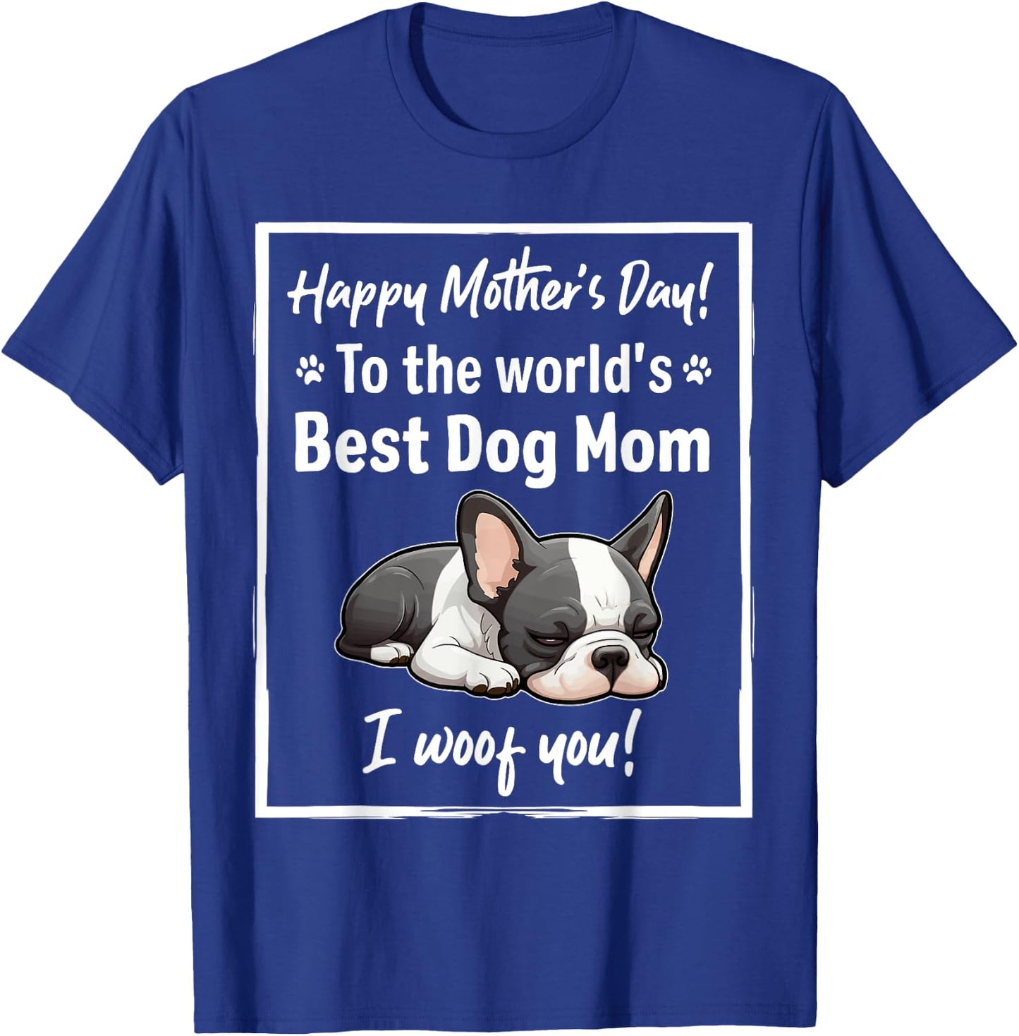 Happy Mother's Day Best Dog Mom I Wooof You Frenchie T-Shirt - T-Shirt | Royal