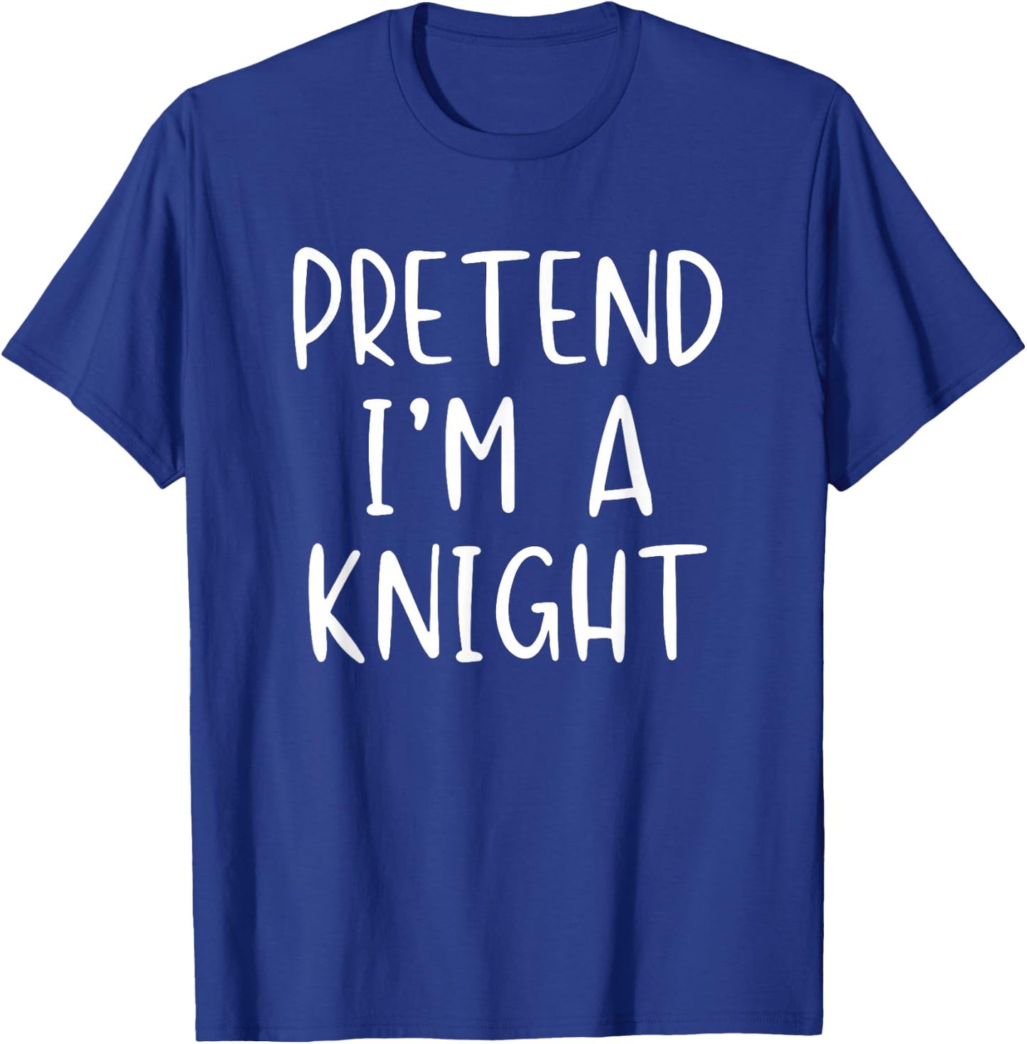 Pretend I'm A Knight Costume Halloween Simple Adult Kid T-Shirt - T-Shirt | Royal
