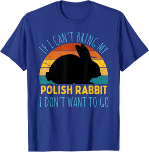 If I Can't Bring My Polish Rabbit I'm Not Going Funny Rabbit T-Shirt - T-Shirt | Royal