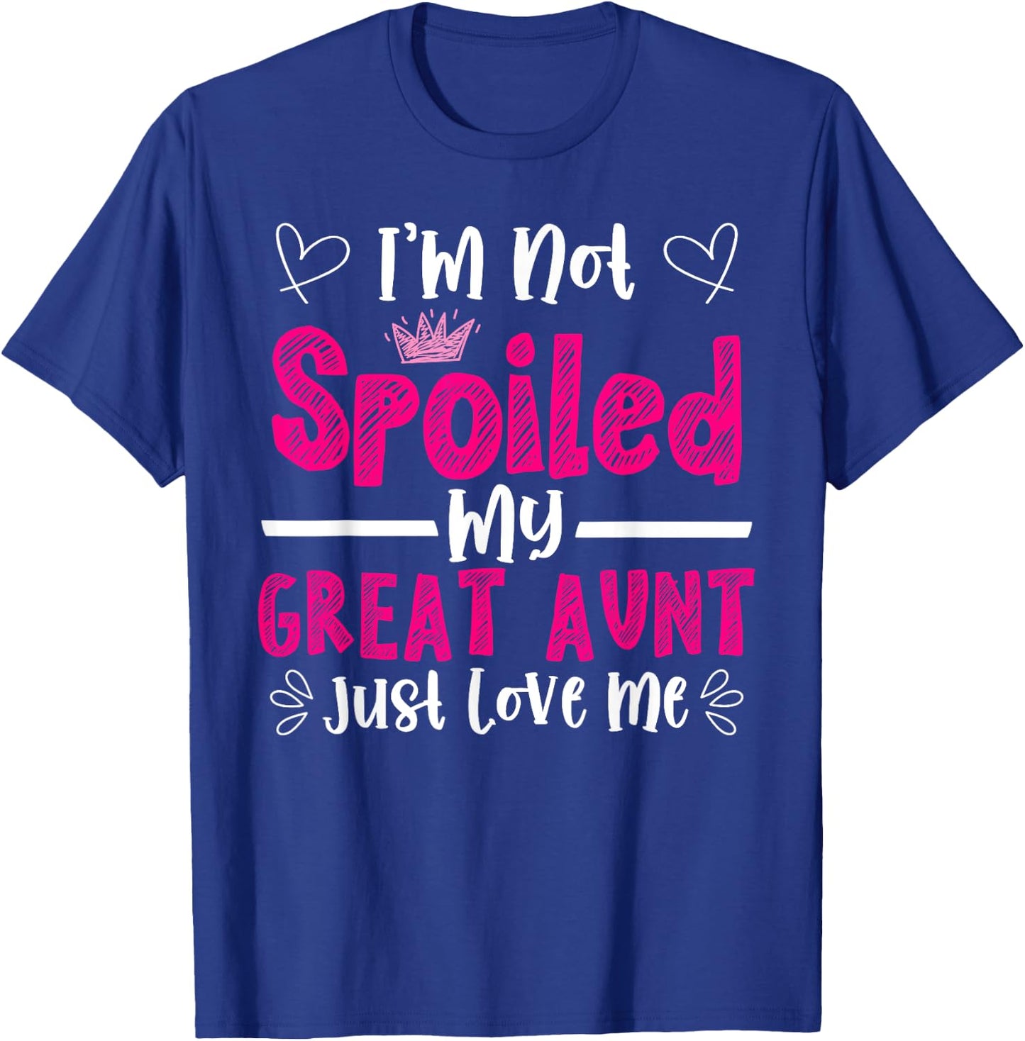 I'm Not Spoiled My Great Aunt Just Loves Me Great Niece Love T-Shirt - T-Shirt | Royal