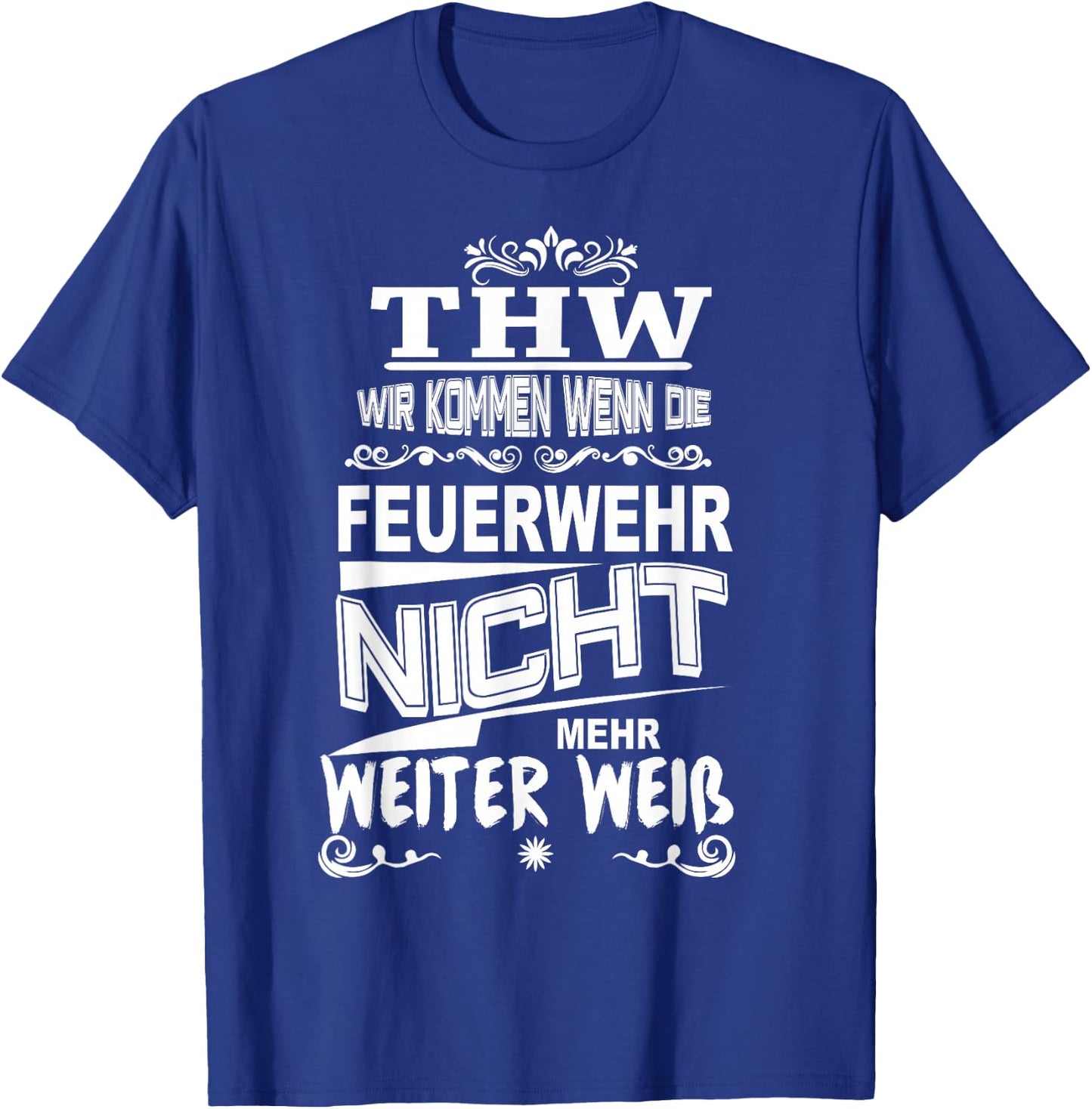 THW Wir kommen wenn die Feuerwehr Nicht weiter weiß T-Shirt - T-Shirt | Royal