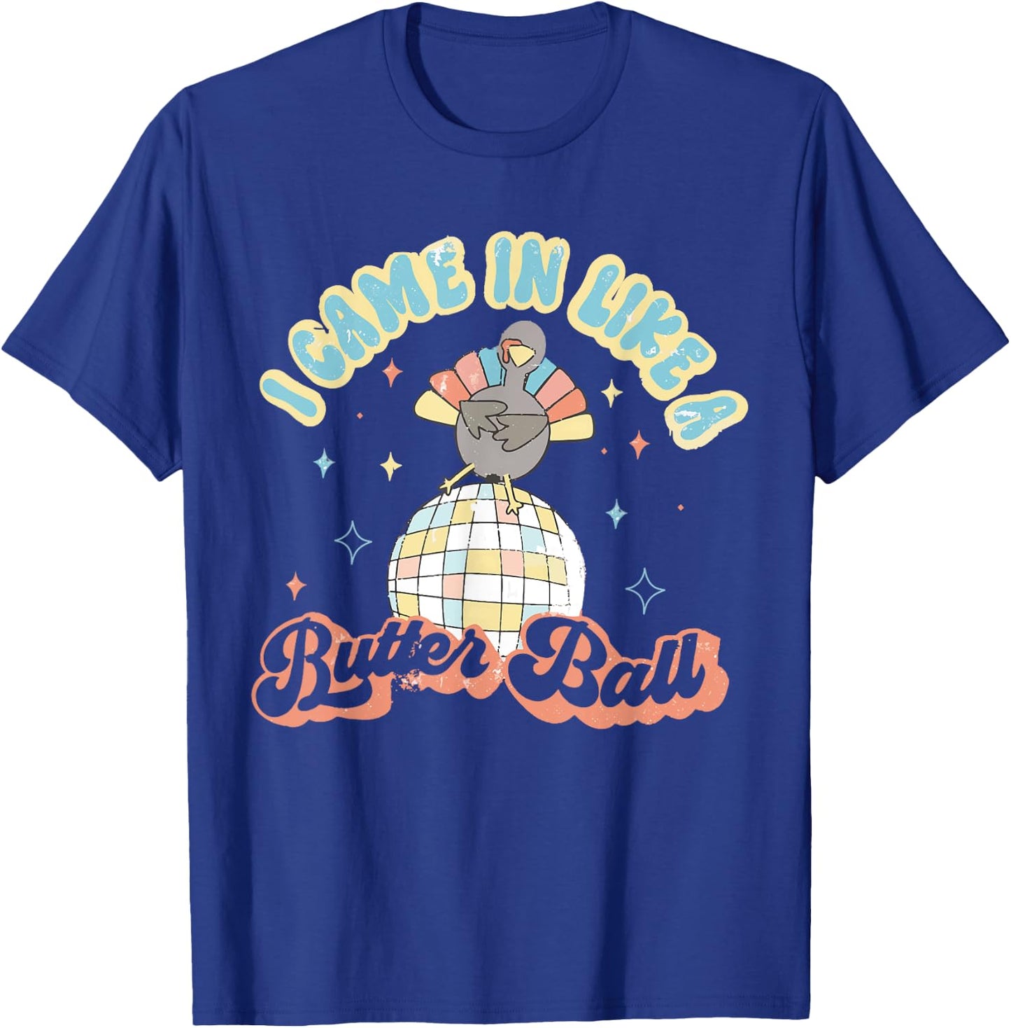 Retro I Came In Like A Butterball Funny Turkey Thanksgiving T-Shirt - T-Shirt | Royal