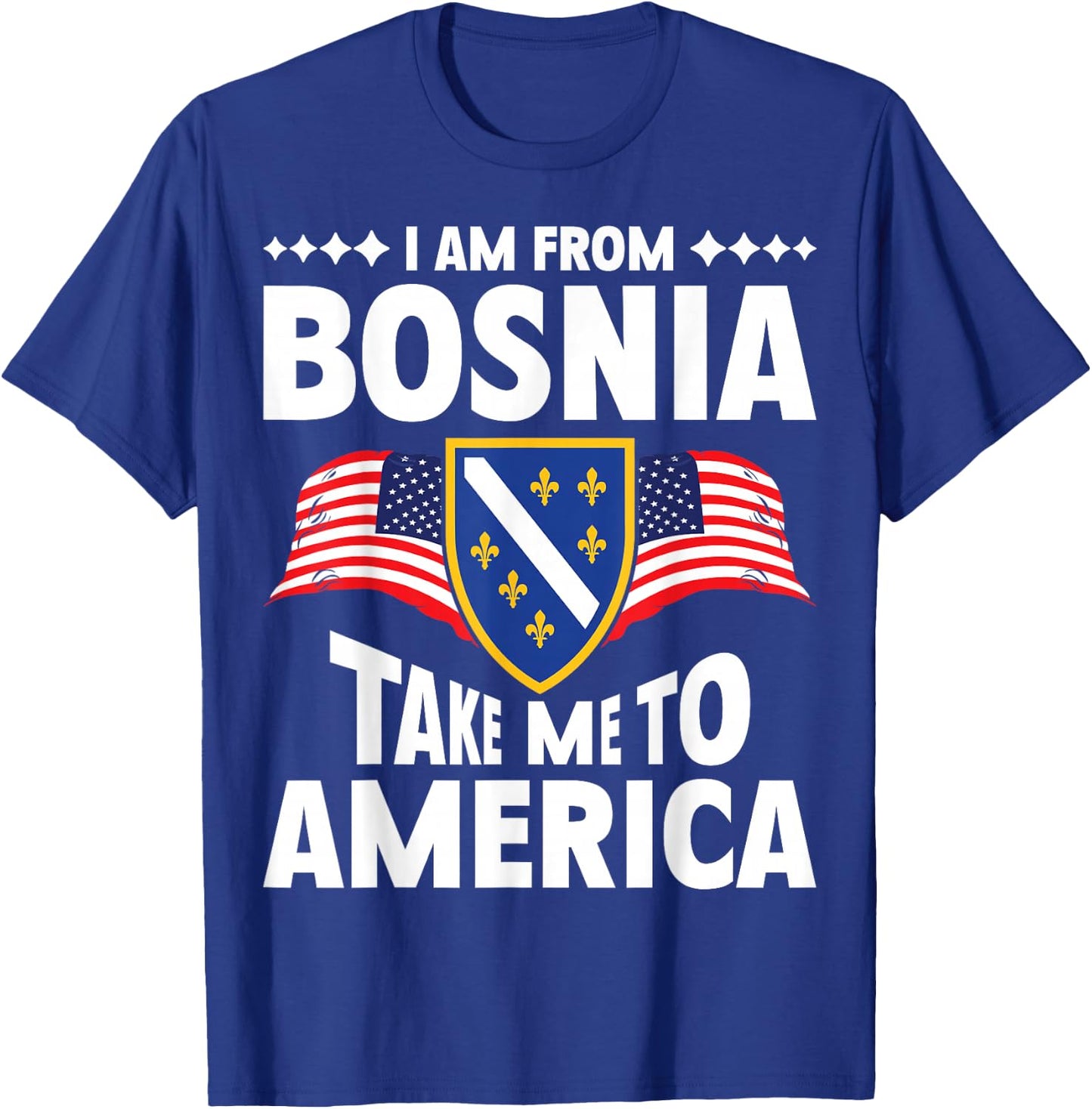 I am from Bosnia take me to America and Bosnien Herzegowina T-Shirt - T-Shirt | Royal