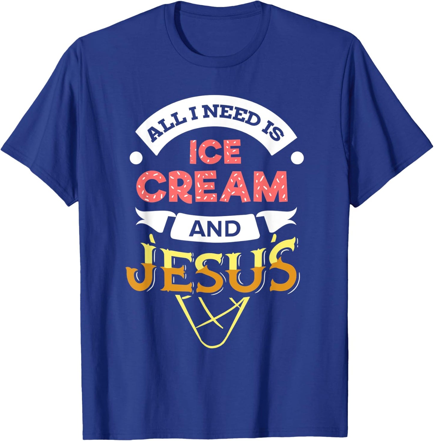 All i need is Ice Cream and Jesus Christan God Baking Women T-Shirt - T-Shirt | Royal