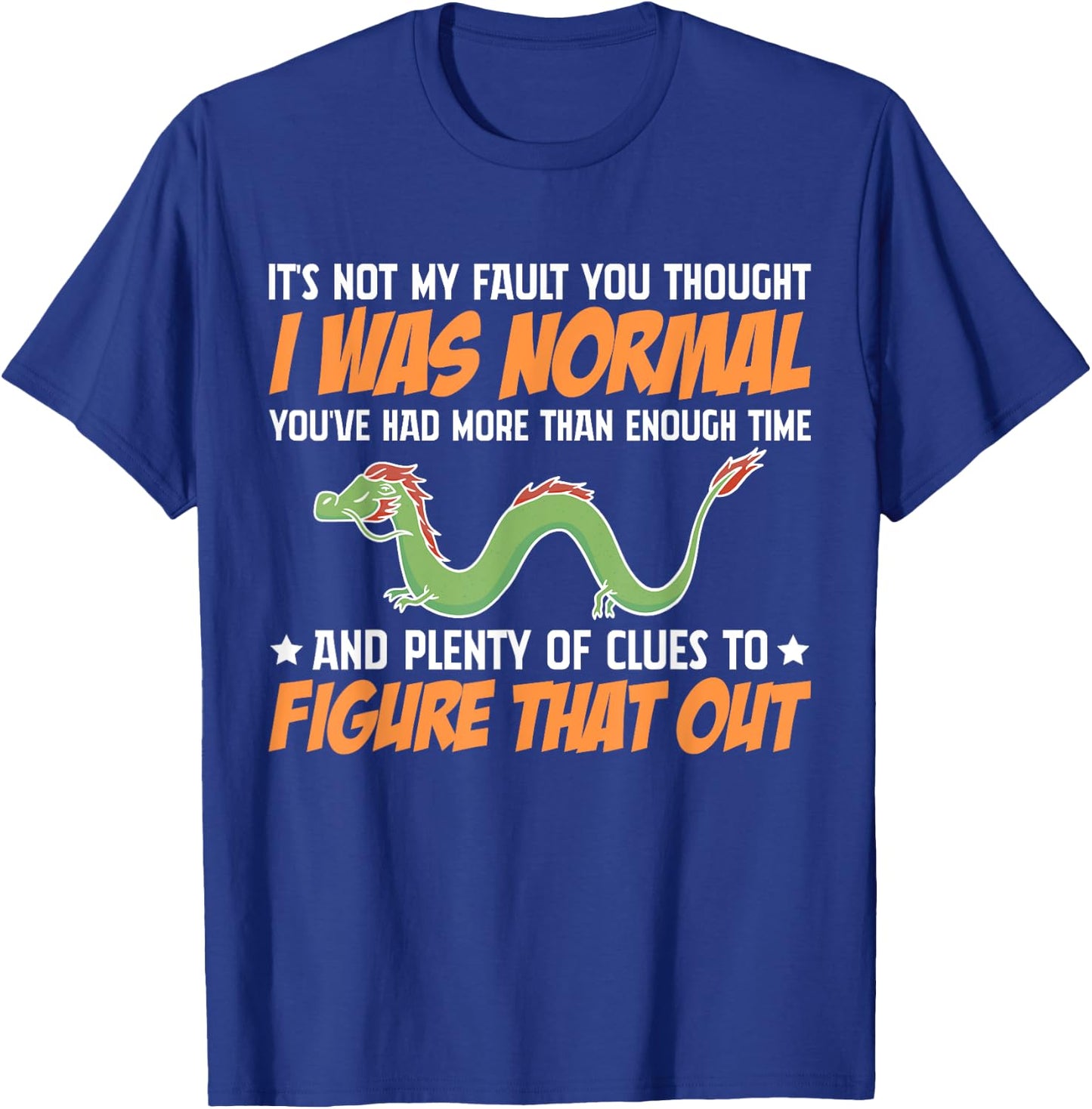 Dragon It's Not My Fault You Thought I Was Normal T-Shirt - T-Shirt | Royal