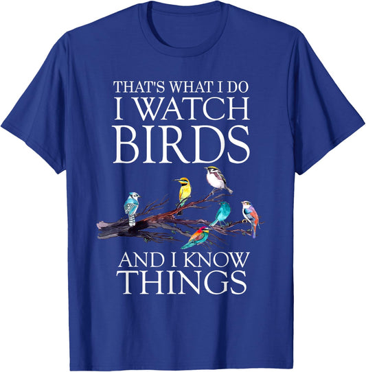 That's What I Do I Watch Birds And I Know Things Shirt T-Shirt - T-Shirt | Royal