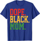 Dope Black Mom 1865 Juneteenth Black History Mother T-Shirt - T-Shirt | Royal