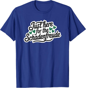 Just Here for the Schadenfreude German Joke T-Shirt - T-Shirt | Royal