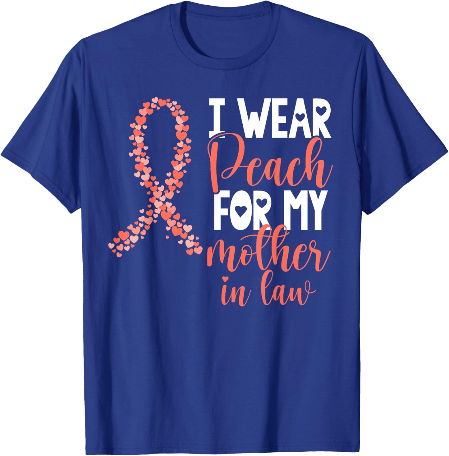 I Wear Peach For My Mother in Law Uterine Cancer Awareness T-Shirt - T-Shirt | Royal