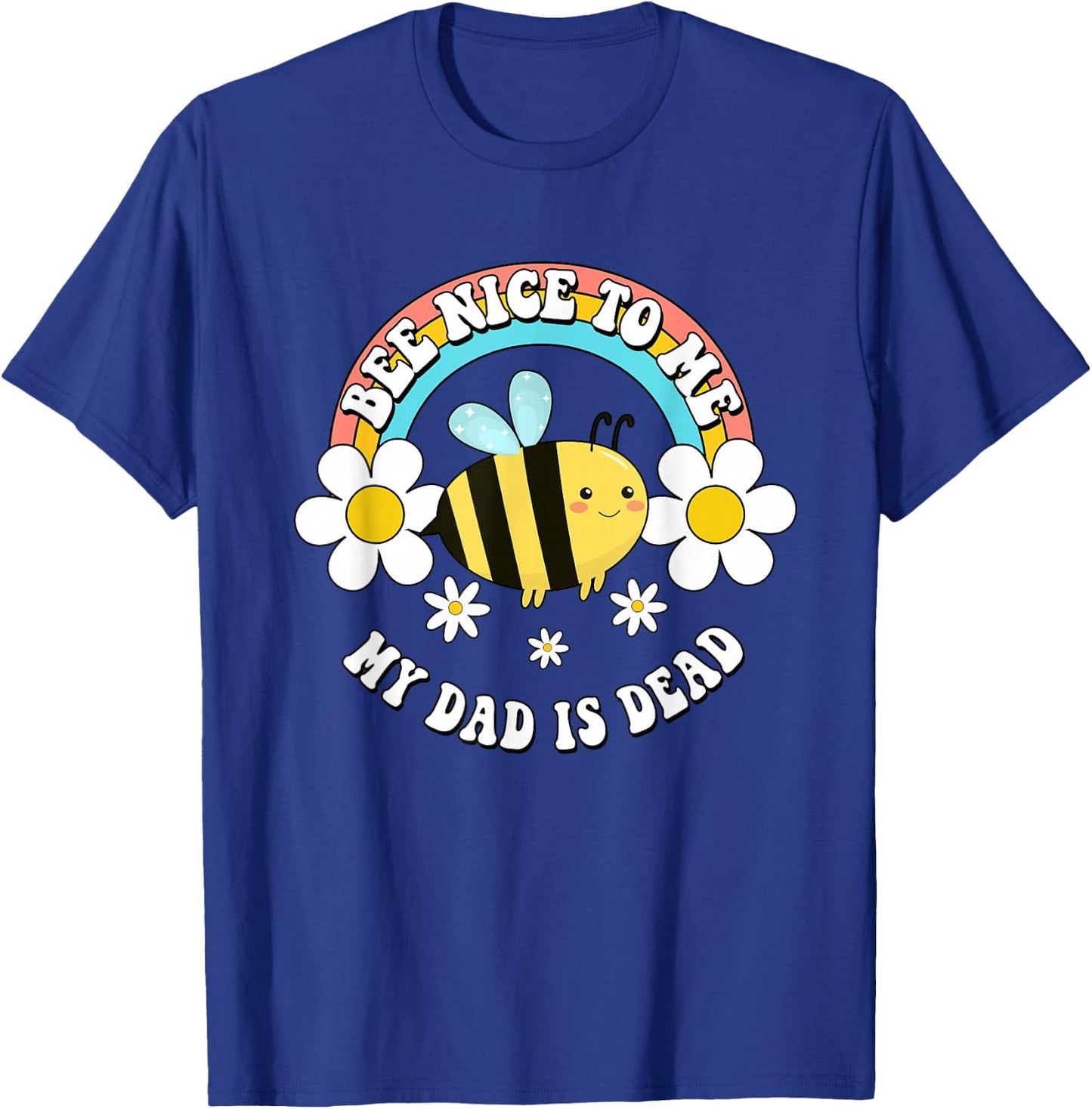 Bee Nice To Me My Dad Is Dead Bee Rainbow T-Shirt - T-Shirt | Royal