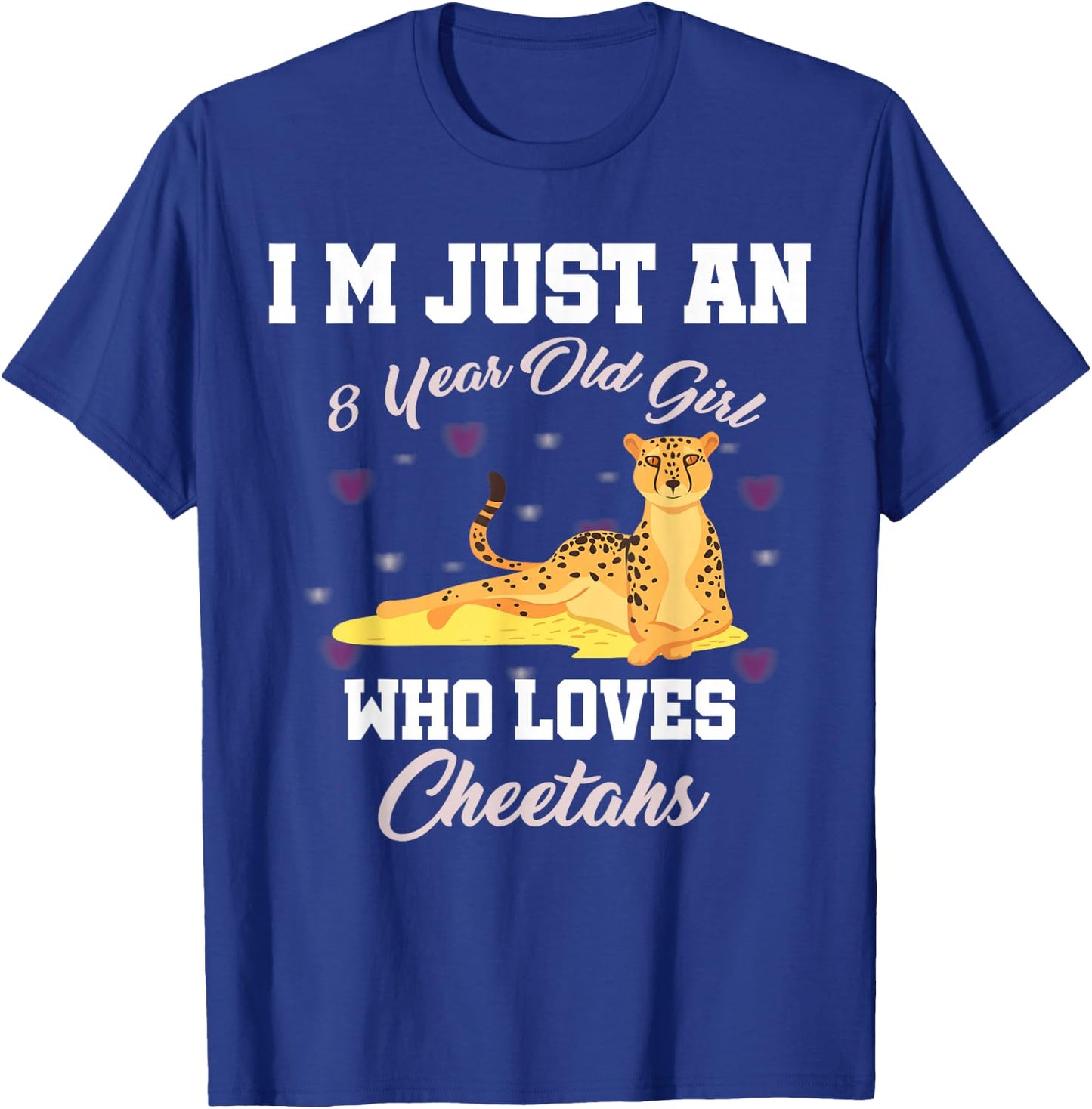 I'm Just 8 Year Old Girl Who Loves Cheetahs Birthday Girl T-Shirt - T-Shirt | Royal