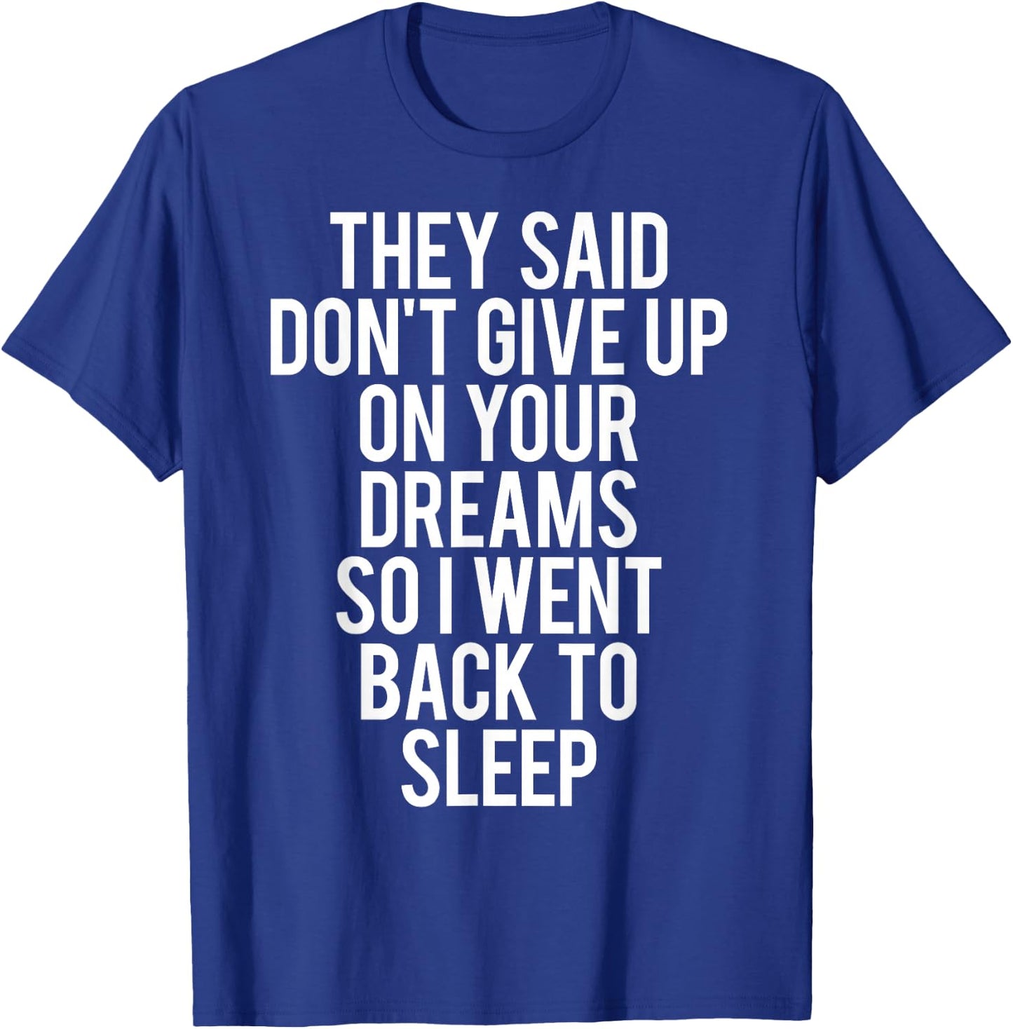 Sleep T Shirt Don't give up on Your Dream Funny Sleeping T-Shirt - T-Shirt | Royal