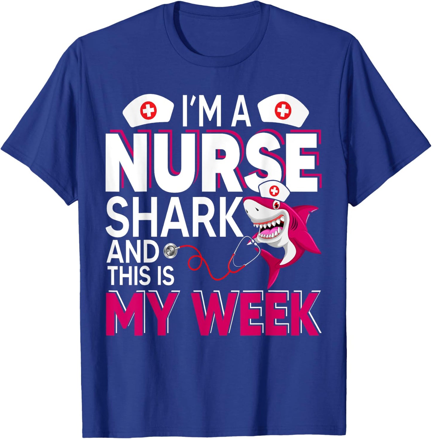 I'm A Nurse Shark And This Is My Week National Nurse Week T-Shirt - T-Shirt | Royal