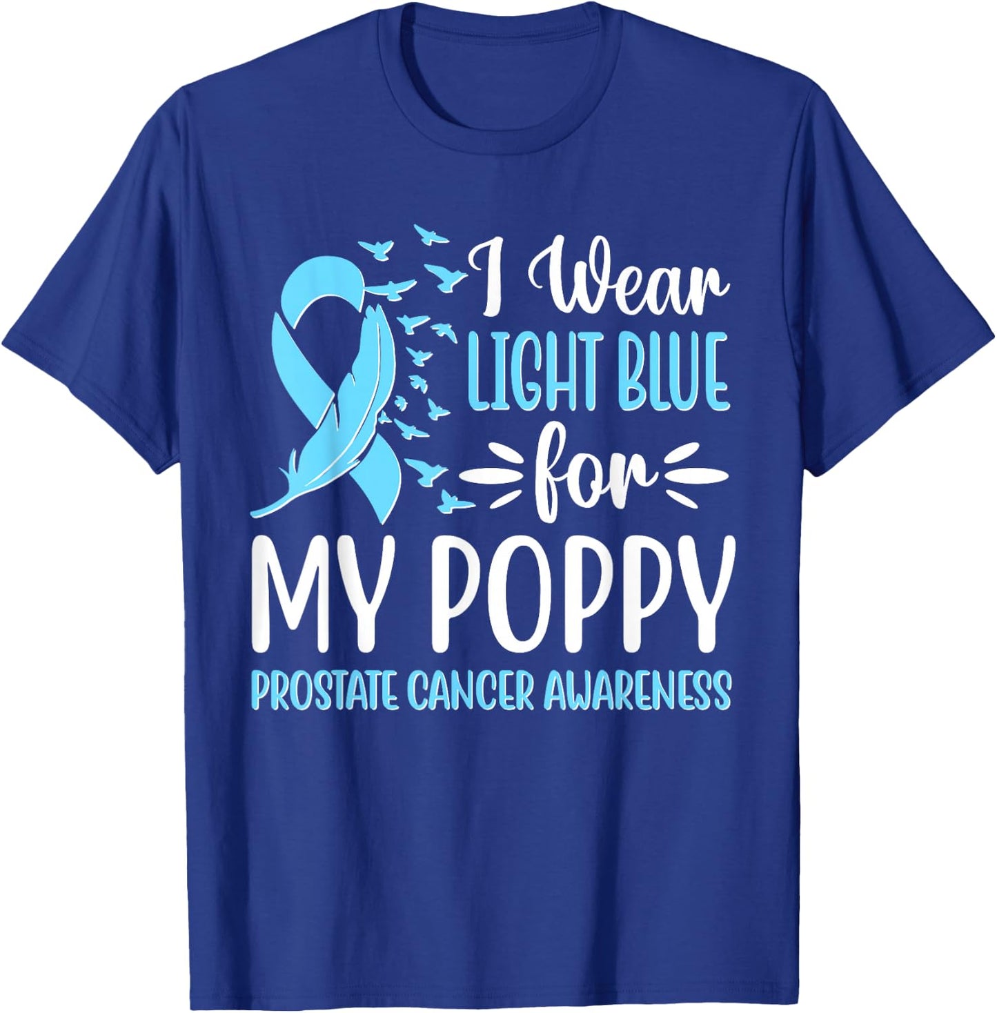 I Wear Light Blue For My Poppy Prostate Cancer Awareness T-Shirt - T-Shirt | Royal