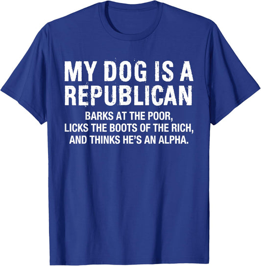 My Dog is A Republican Funny Political Dog Sarcastic Saying T-Shirt - T-Shirt | Royal