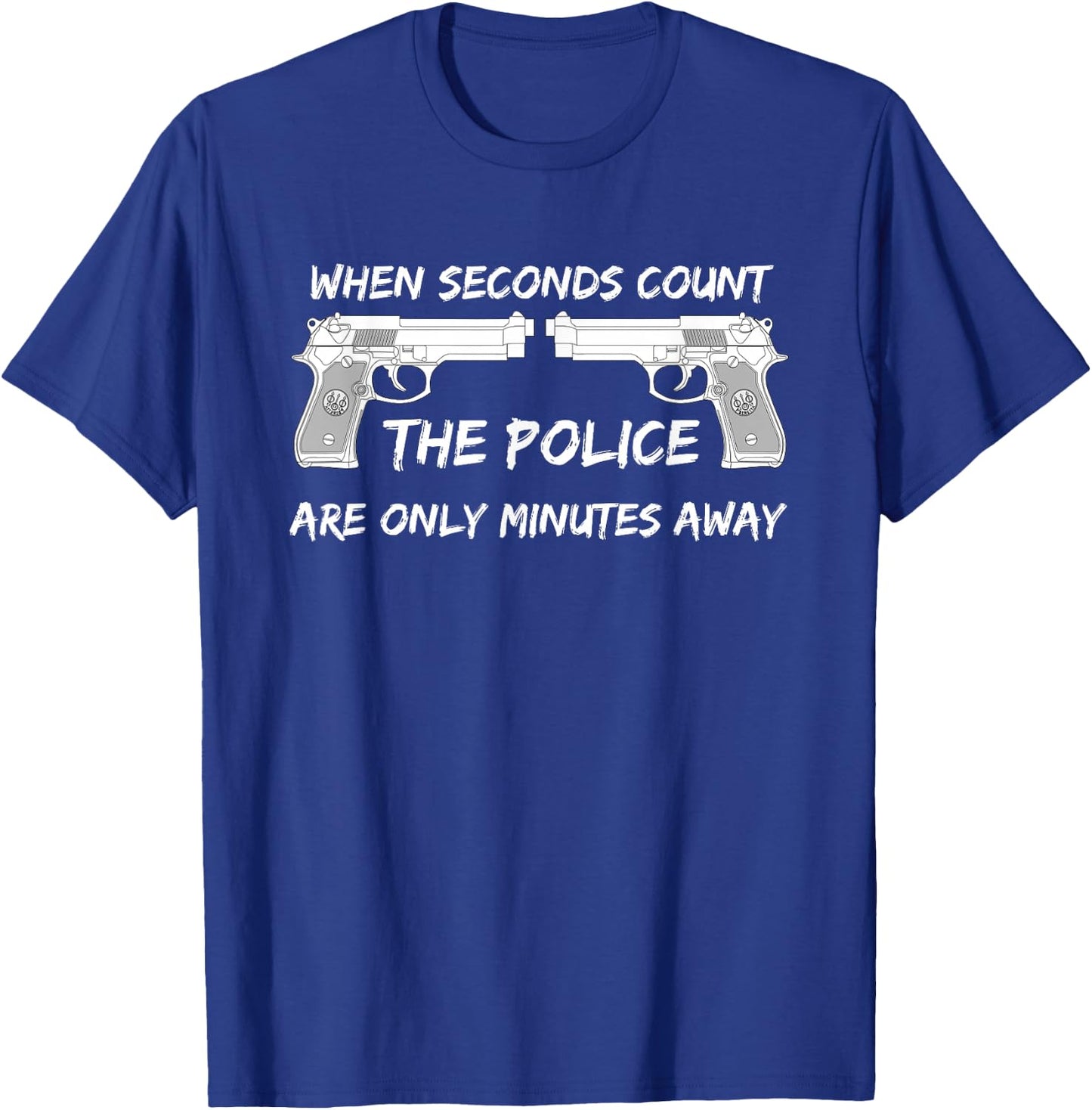 When seconds count. The police are only minutes away. T-Shirt - T-Shirt | Royal