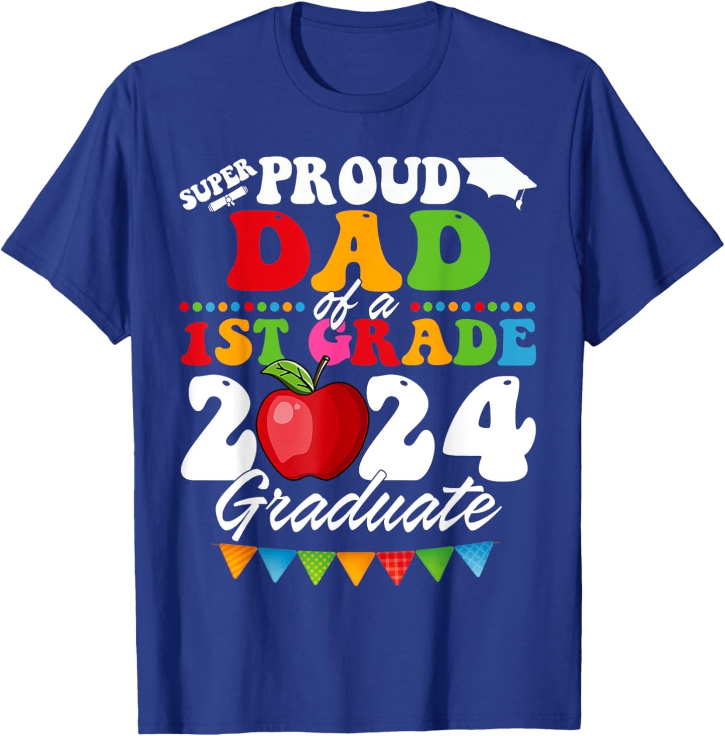 Super Proud Dad of A 1st Grade 2024 Graduate School T-Shirt - T-Shirt | Royal
