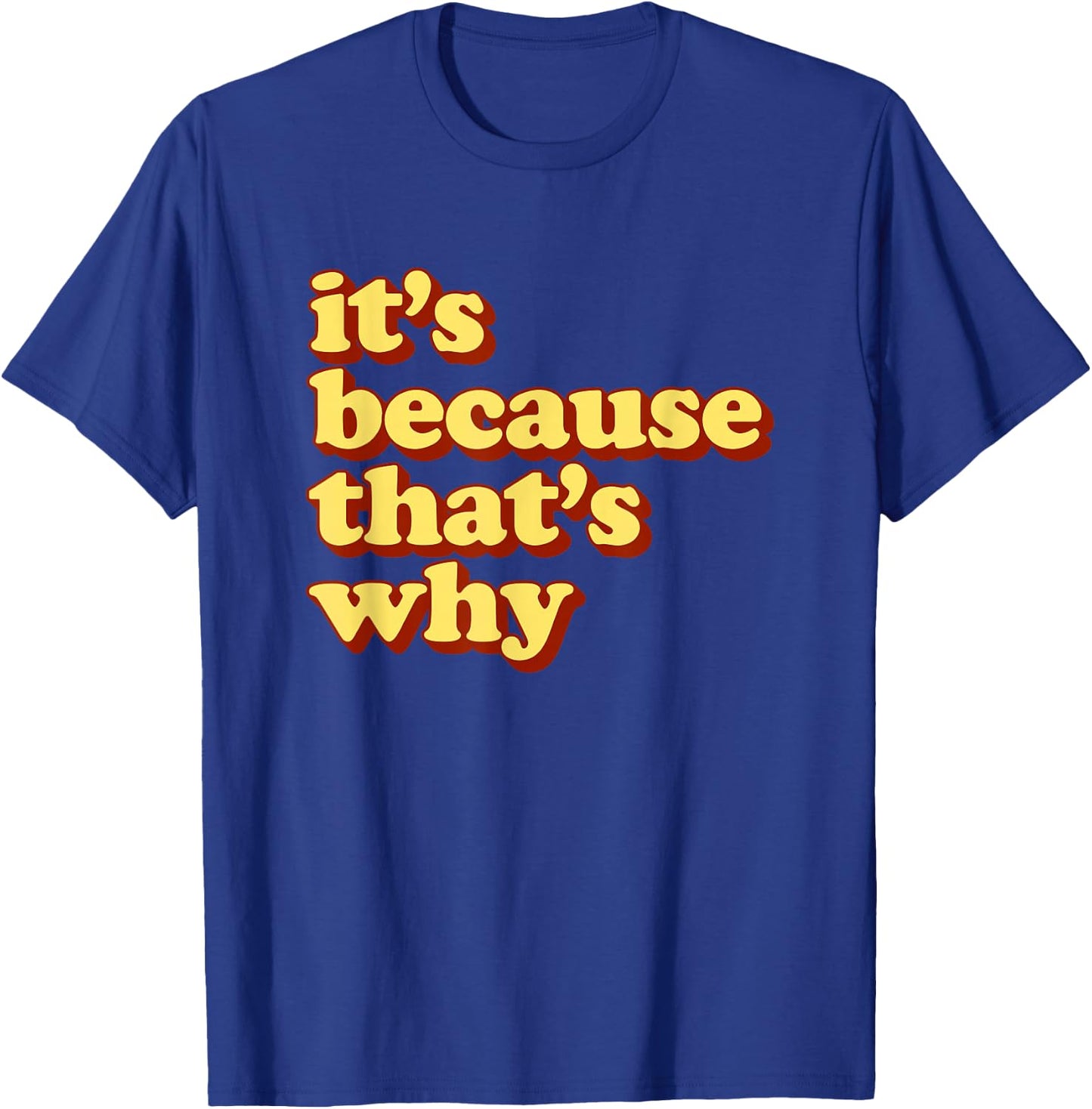 Funny Meme It’s Because that’s Why T-Shirt - T-Shirt | Royal