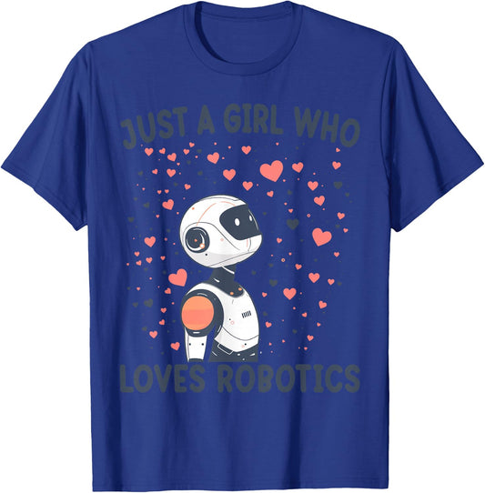 Just A Girl Who Loves Robotics Funny Robotics Lovers Gift T-Shirt - T-Shirt | Royal