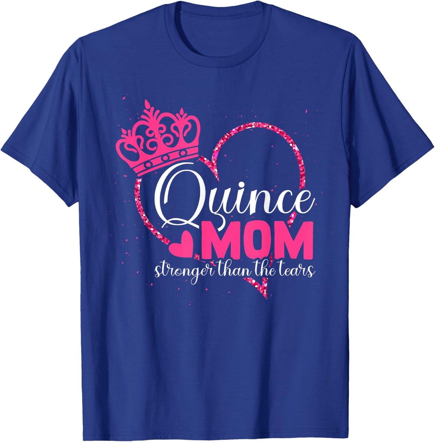 Quince Mom - Stronger Than The Tears - Quinceanera Mom T-Shirt - T-Shirt | Royal