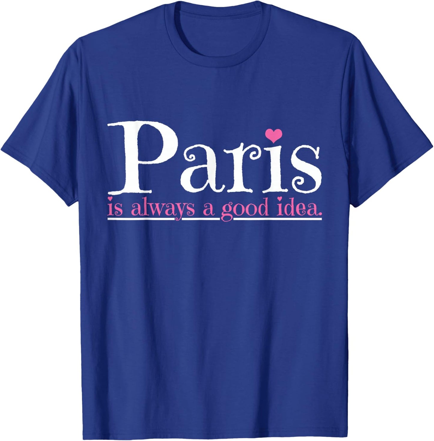 Paris is always a good idea city of love T-Shirt - T-Shirt | Royal