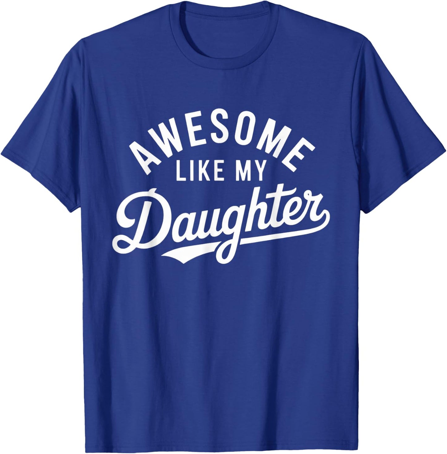 Awesome Like My Daughter T-Shirt - T-Shirt | Royal