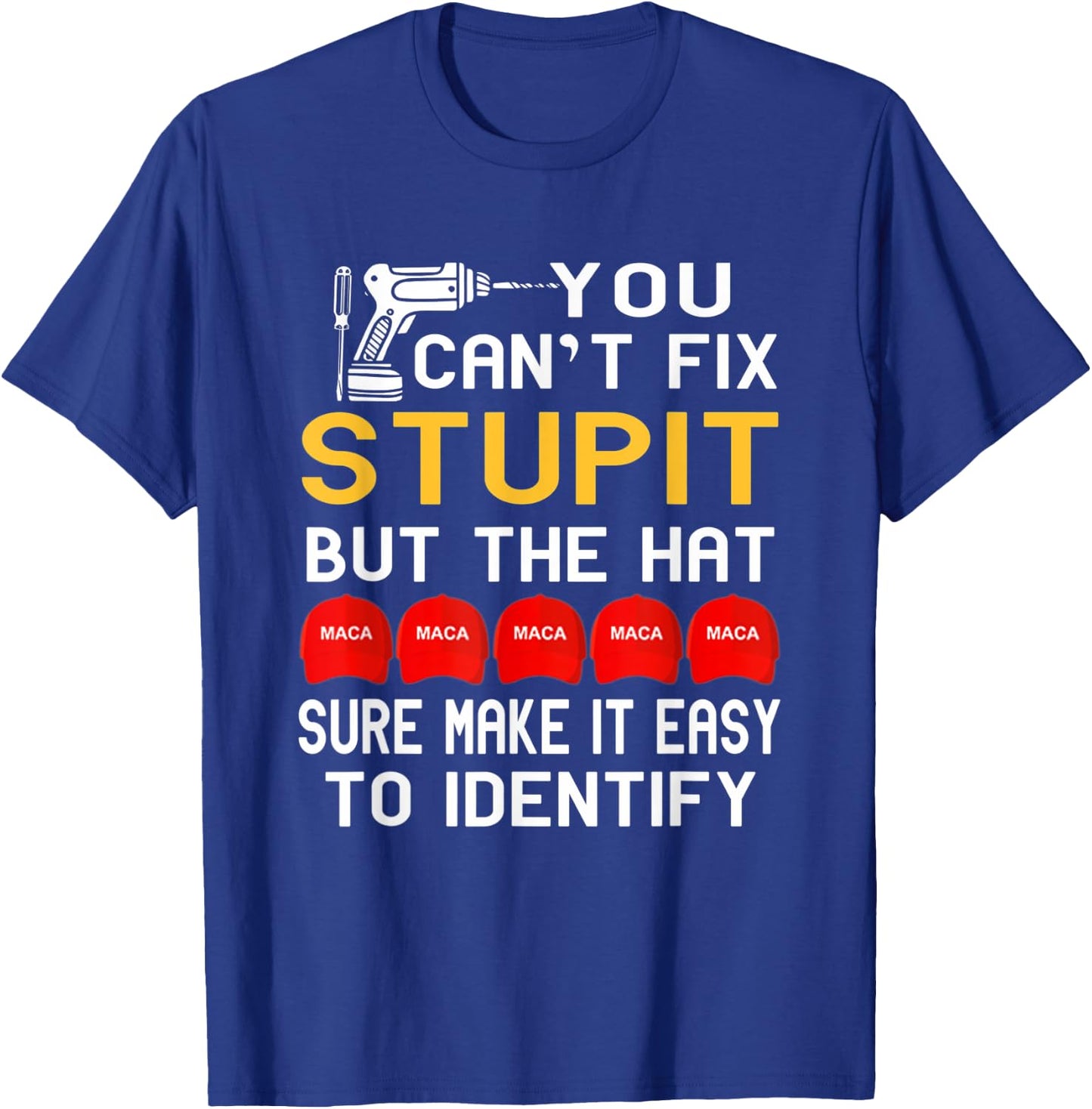 You Can't Fix Stupid But The Hats Sure Make It Funny Costume T-Shirt - T-Shirt | Royal