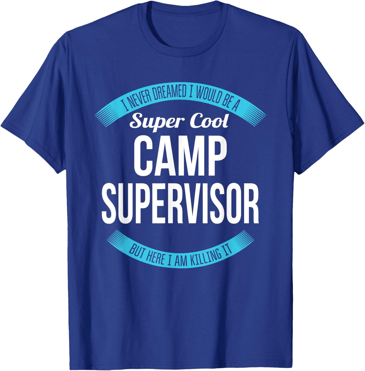Camp Supervisor Funny Gift T-Shirt - T-Shirt | Royal