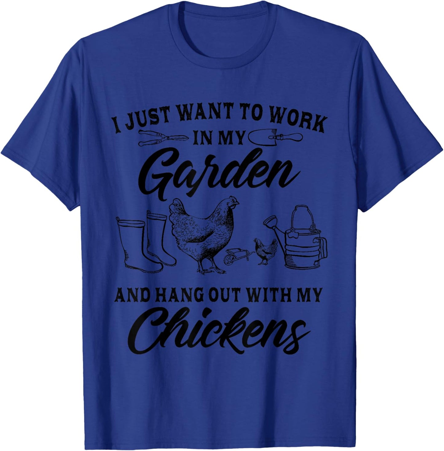 I Just Want To Work In My Garden And Hang Out With Chickens T-Shirt - T-Shirt | Royal
