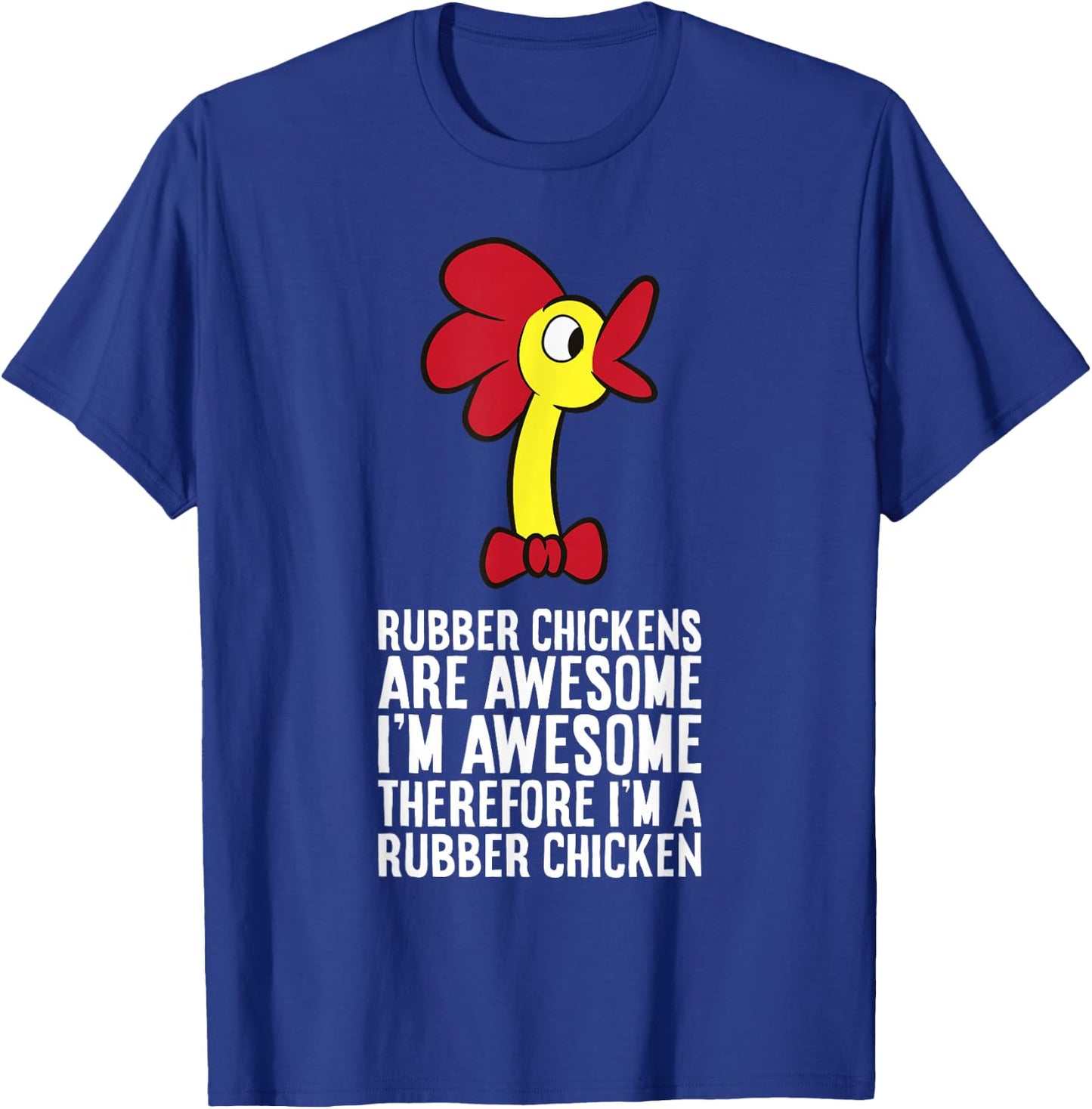 Rubber Chickens Are Awesome Therefore I'm A Rubber Chicken T-Shirt - T-Shirt | Royal